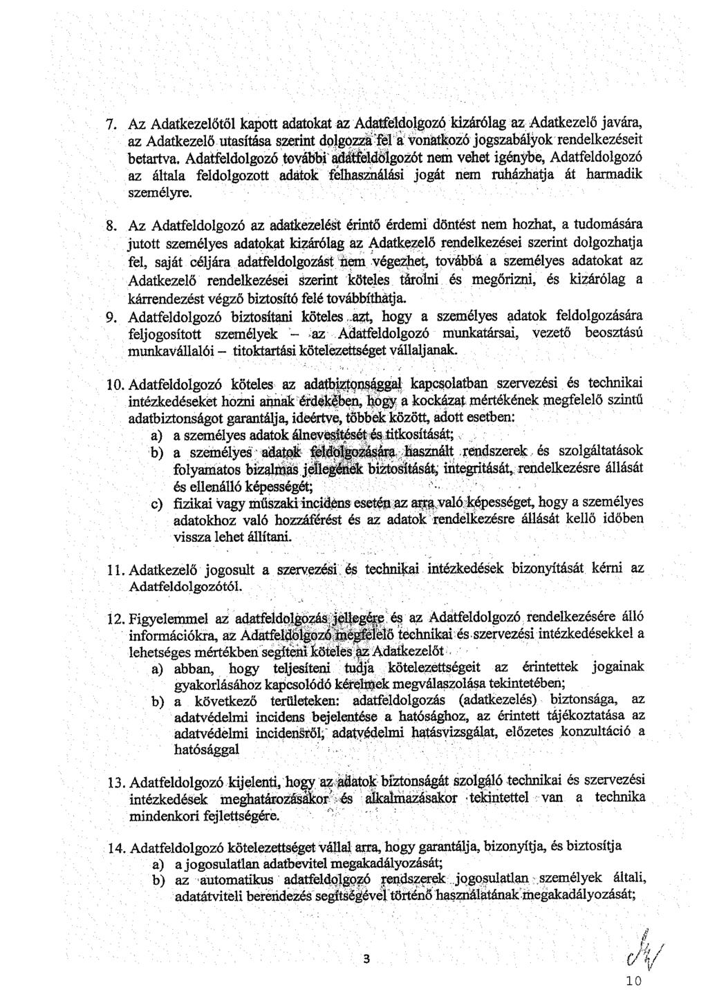 7. Az Adatkezelőtől kapott adatokat az Adatfeldolgozó kizárólag az Adatkezelő javára, az Adatkezelő utasítása szerint dolgoz^tél^ betartva.