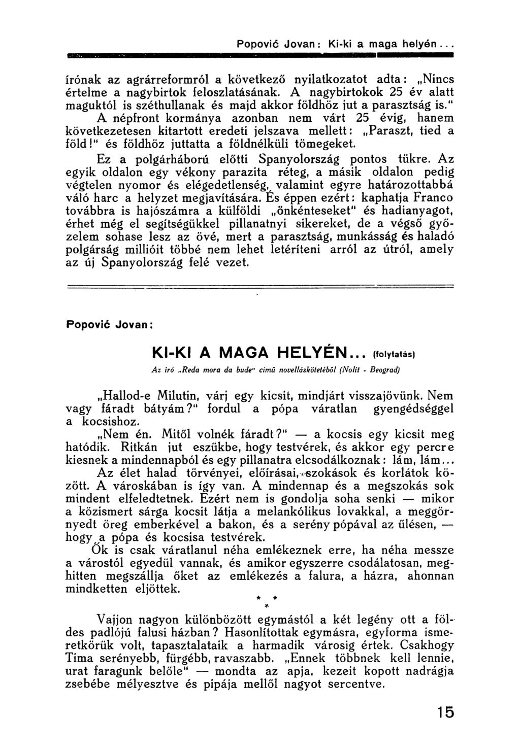 írónak az agrárreformról a következő nyilatkozatot adta: Nincs értelme a nagybirtok feloszlatásának. A nagybirtokok 25 év alatt maguktól is széthullanak és majd akkor földhöz jut a parasztság is.