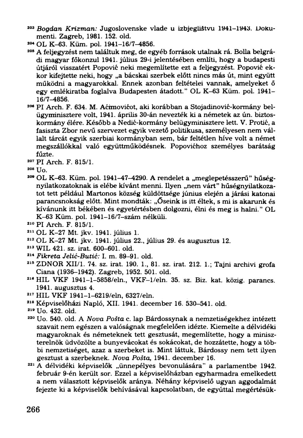 203Bogdán Krizman: Jugoslovenske vlade u izbjegiistvu 1941-1943. Dokumenti. Zagreb, 1981. 152. old. 204OL K-63. Küm. pol. 1941-16/7-4856.