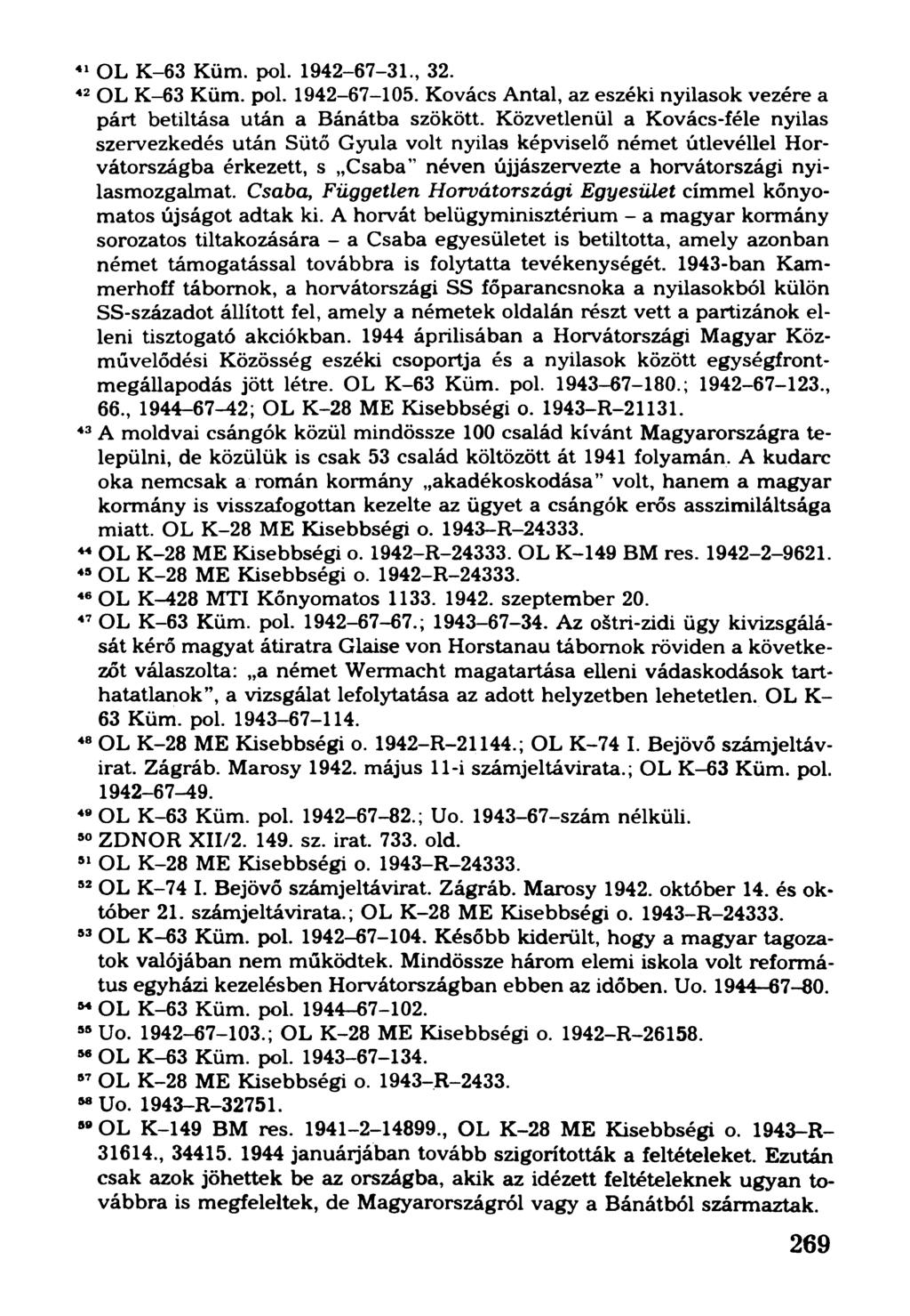 41OL K-63 Küm. pol. 1942-67-31., 32. 42OL K-63 Küm. pol. 1942-67-105. Kovács Antal, az eszéki nyilasok vezére a párt betiltása után a Bánátba szökött.
