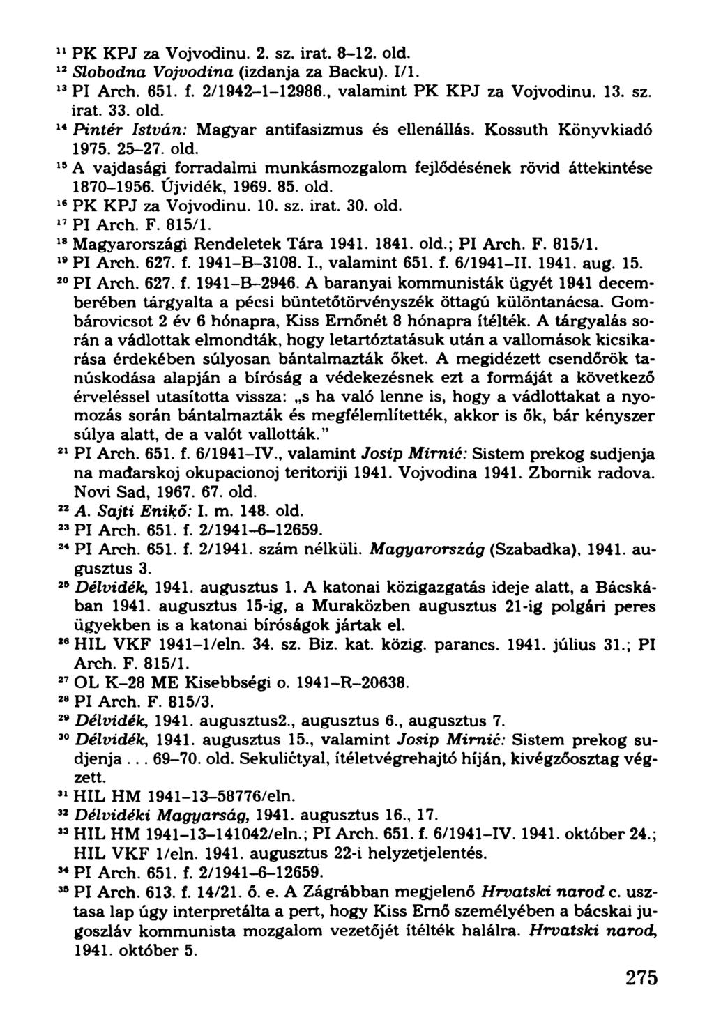 11PK KPJ za Vojvodinu. 2. sz. irat. 8-12. old. 12Slobodna Vojvodina (izdanja za Backu). 1/1. 13Pl Arch. 651. f. 2/1942-1-12986., valamint PK KPJ za Vojvodinu. 13. sz. irat. 33. old. 14Pintér István: Magyar antifasizmus és ellenállás.