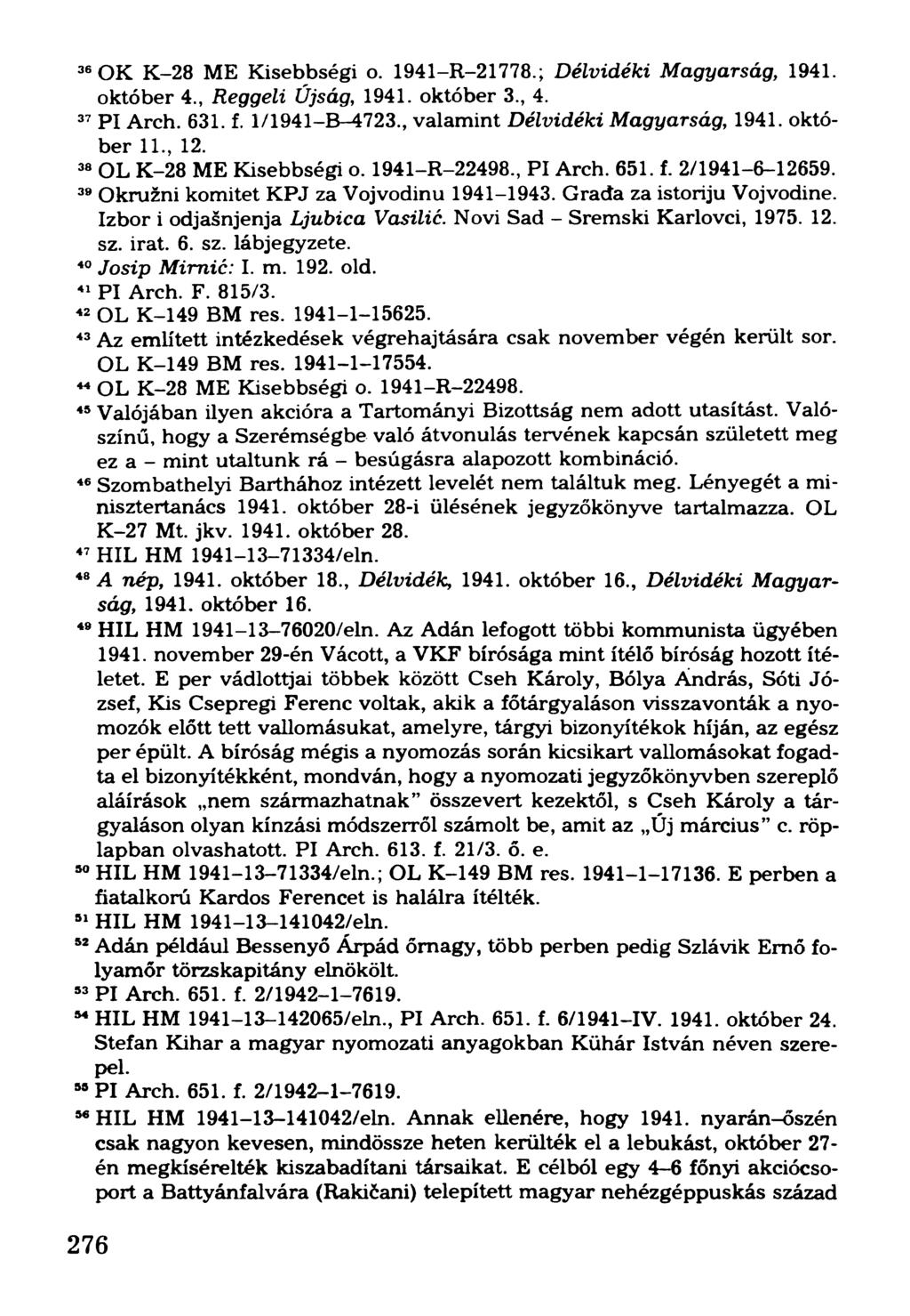 36OK K-28 ME Kisebbségi o. 1941-R-21778.; Délvidéki Magyarság, 1941. október 4., Reggeli Újság, 1941. október 3., 4. 37P l Arch. 631. f. 1/1941-B-4723., valamint Délvidéki Magyarság, 1941. október 11.