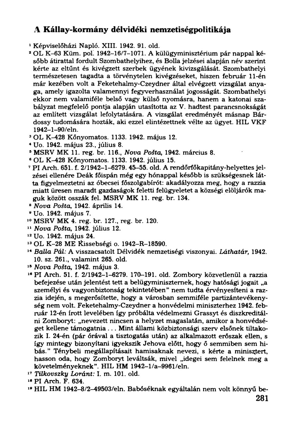 A Kállay-kormány délvidéki nemzetiségpolitikája 1Képviselőházi Napló. XIII. 1942. 91. old. 2OL K-63 Küm. pol. 1942-16/7-1071.