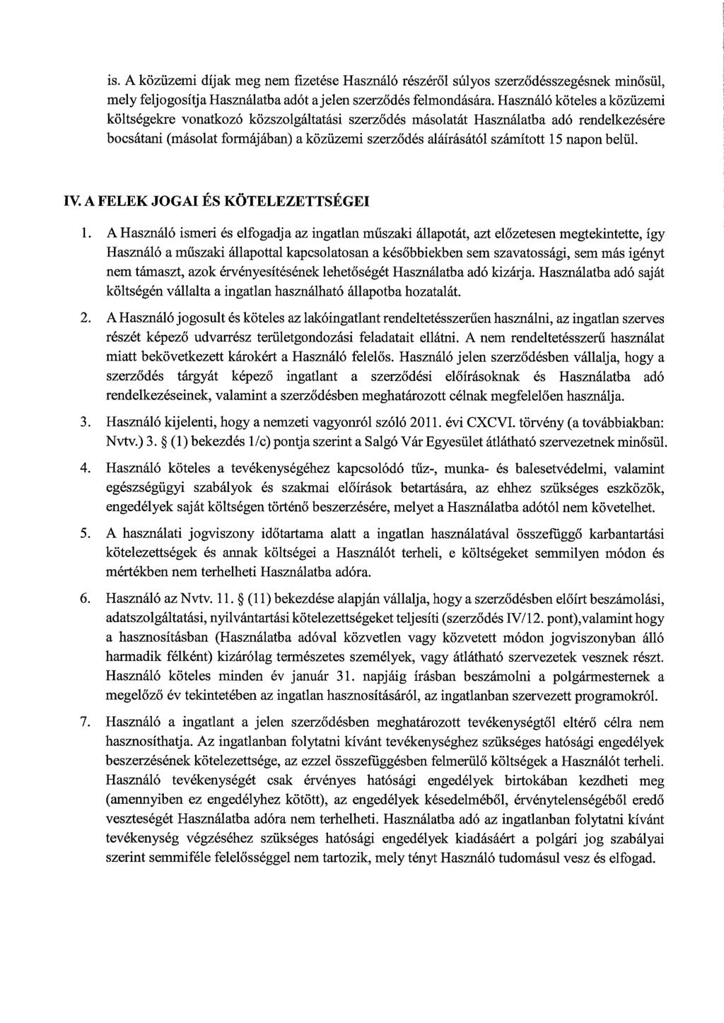 is. A közüzemi díjak meg nem fizetése Használó részéről súlyos szerződésszegésnek minősül, mely feljogosítja Használatba adót a jelen szerződés felmondására.