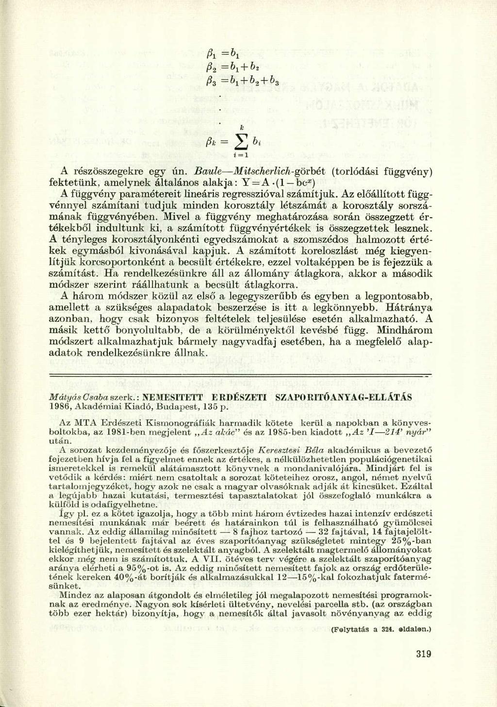 p 2 =b 1+b 1 & = h + b 2 + b 3 t i = l A részösszegekre egy ú. Baule Mitscherlich-görbét (torlódási függvéy) fektetük, amelyek általáos alakja: Y = A.