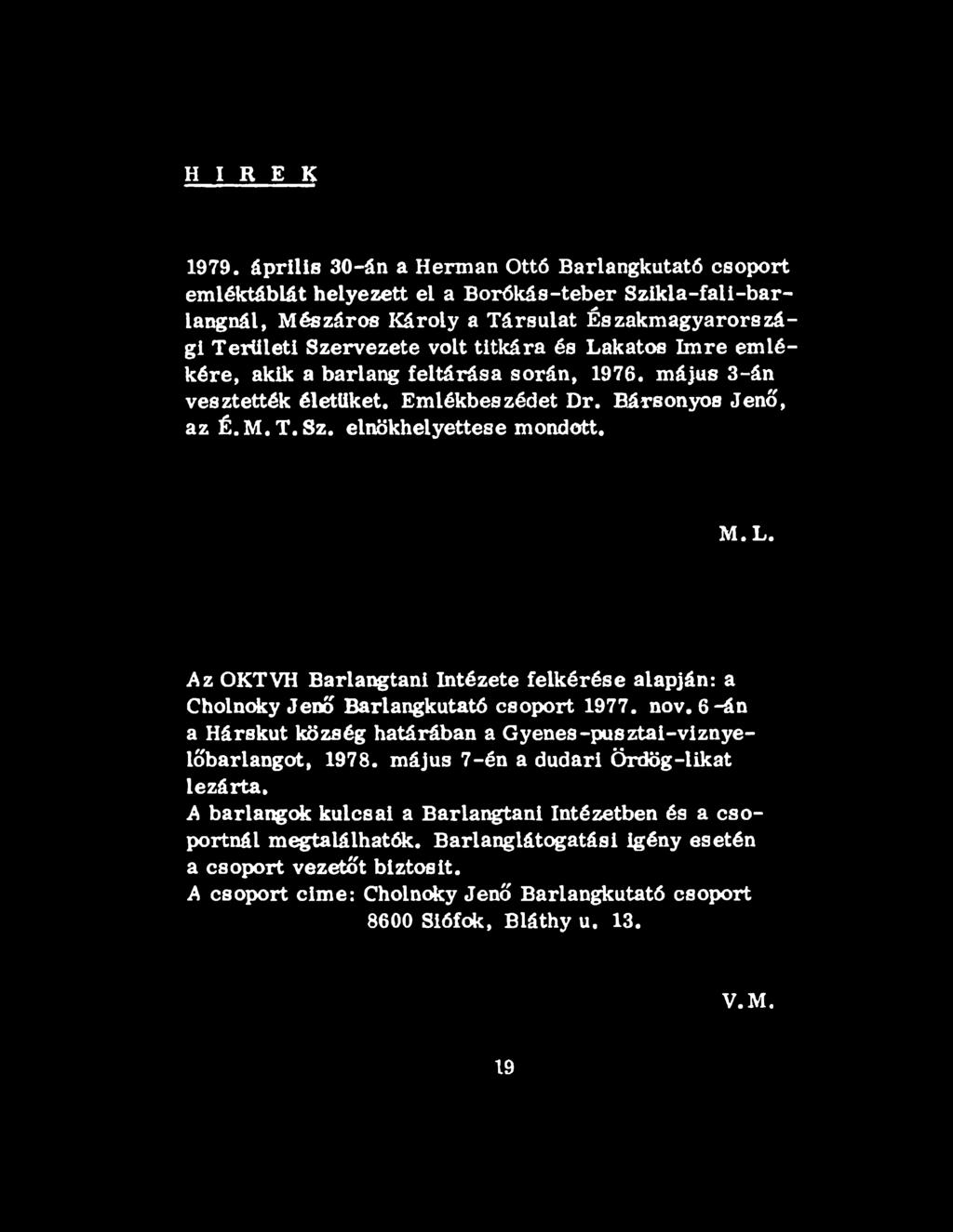 Társulat Északmagyarországi Területi Szervezete volt titkára és Lakatos Im re em lékére, akik a barlang feltárása során, 1976.