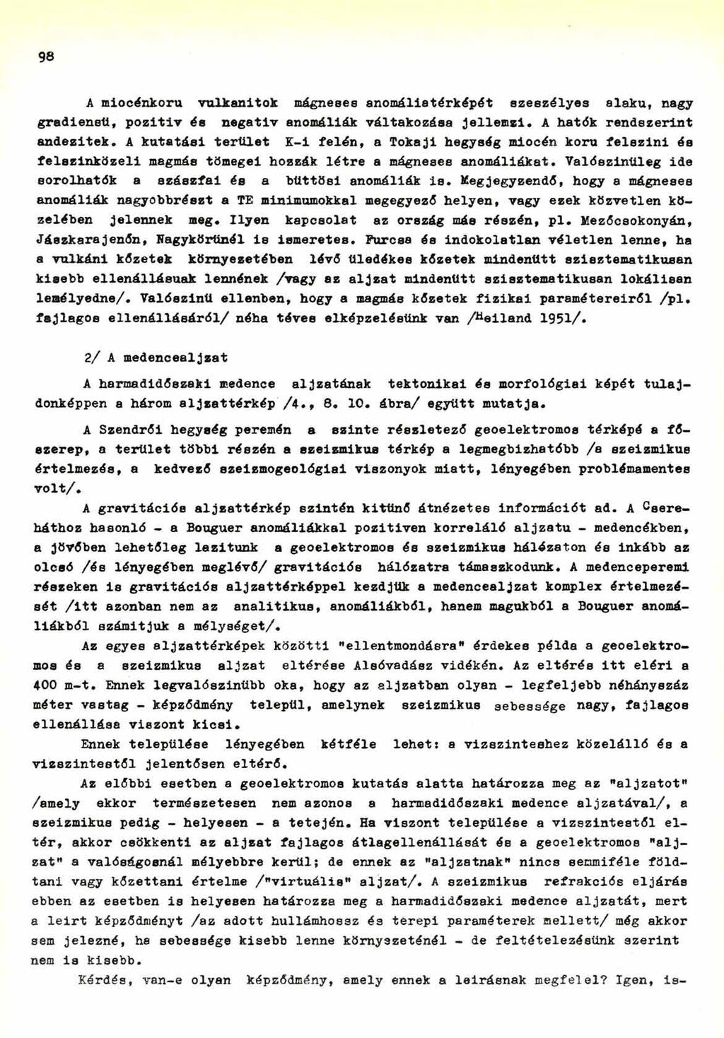 98 A miocénkoru vulkánitok mágneses anomáliatérképét szeszélyes alakú, nagy gradienst!, pozitiv ée negativ anomáliák váltakozása Jellemzi* A haték rendszerint andezitek.