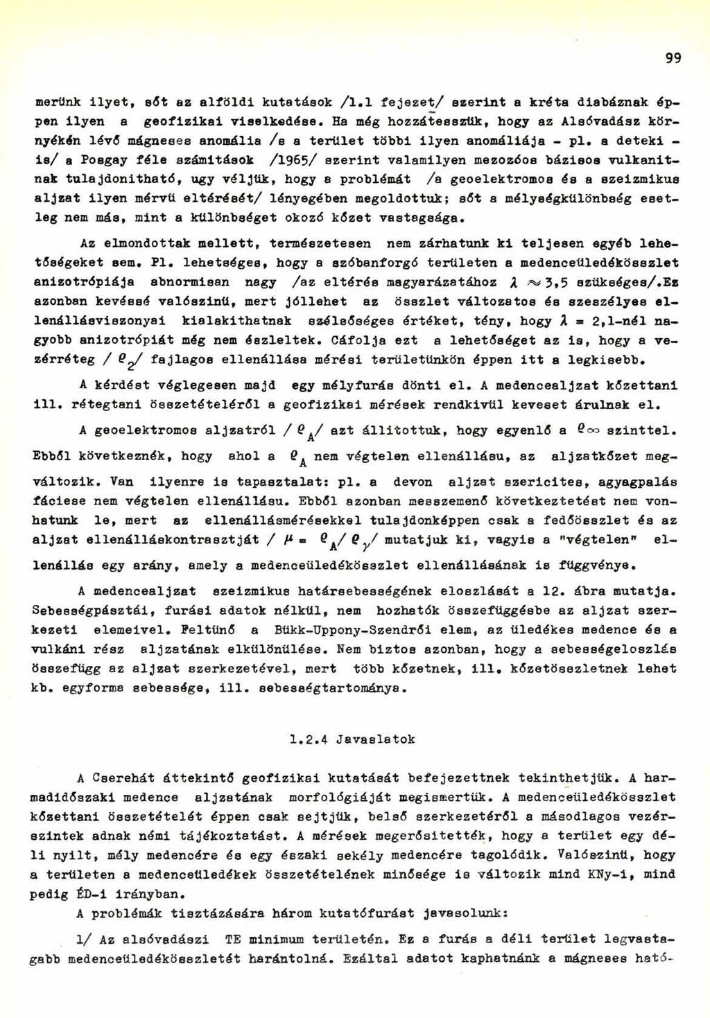 99 merünk ilyet, sőt az alföldi kutatások /1.1 fejezet/ szerint a kréta diabáznak éppen ilyen a geofizikai viselkedése.