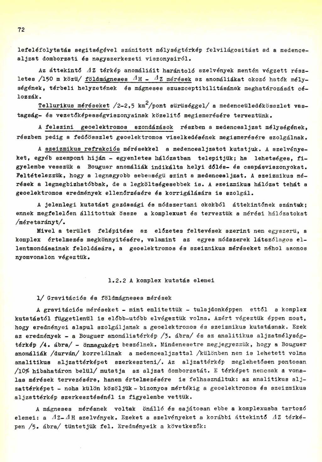 72 lefeléfolytatás segítségével számított mélységtérkép felvilágosítást ad a medence- aljzat domborzati és nagyszerkezeti viszonyairól.