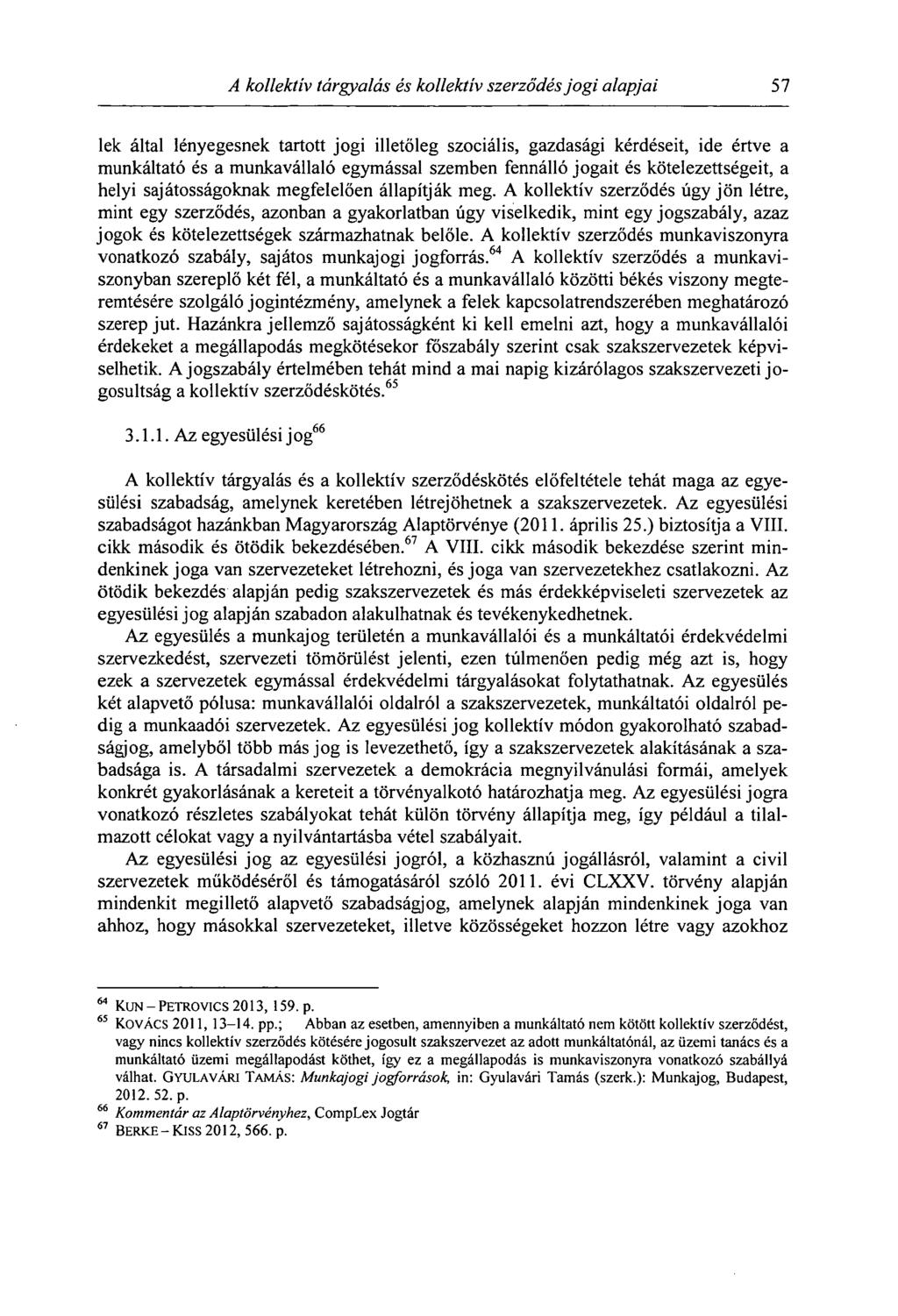 A kollektív tárgyalás és kollektív szerződés jogi alapjai 57 lek által lényegesnek tartott jogi illetőleg szociális, gazdasági kérdéseit, ide értve a munkáltató és a munkavállaló egymással szemben