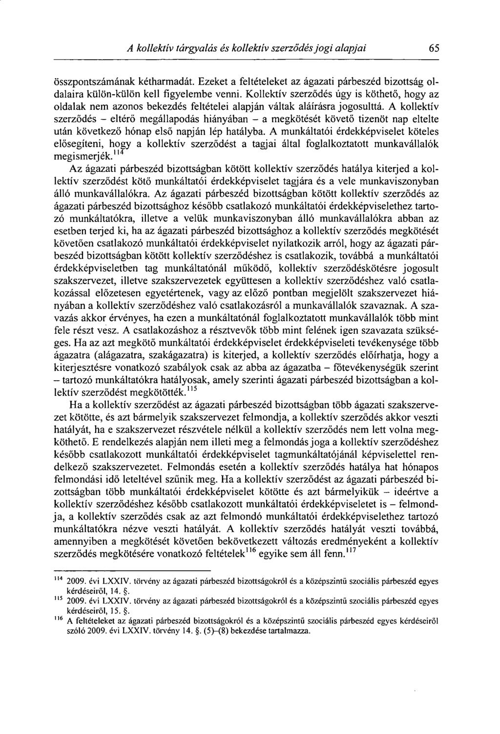 A kollektív tárgyalás és kollektív szerződés jogi alapjai 65 összpontszámának kétharmadát. Ezeket a feltételeket az ágazati párbeszéd bizottság oldalaira külön-külön kell figyelembe venni.