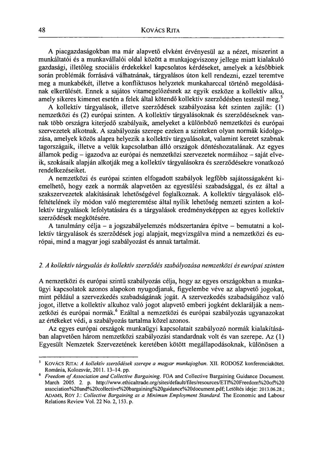 48 KOVÁCS RITA A piacgazdaságokban ma már alapvető elvként érvényesül az a nézet, miszerint a munkáltatói és a munkavállalói oldal között a munkajogviszony jellege miatt kialakuló gazdasági,