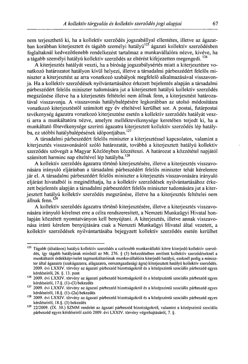 A kollektív tárgyalás és kollektív szerződés jogi alapjai 67 nem terjeszthető ki, ha a kollektív szerződés jogszabállyal ellentétes, illetve az ágazatban korábban kiterjesztett és tágabb személyi