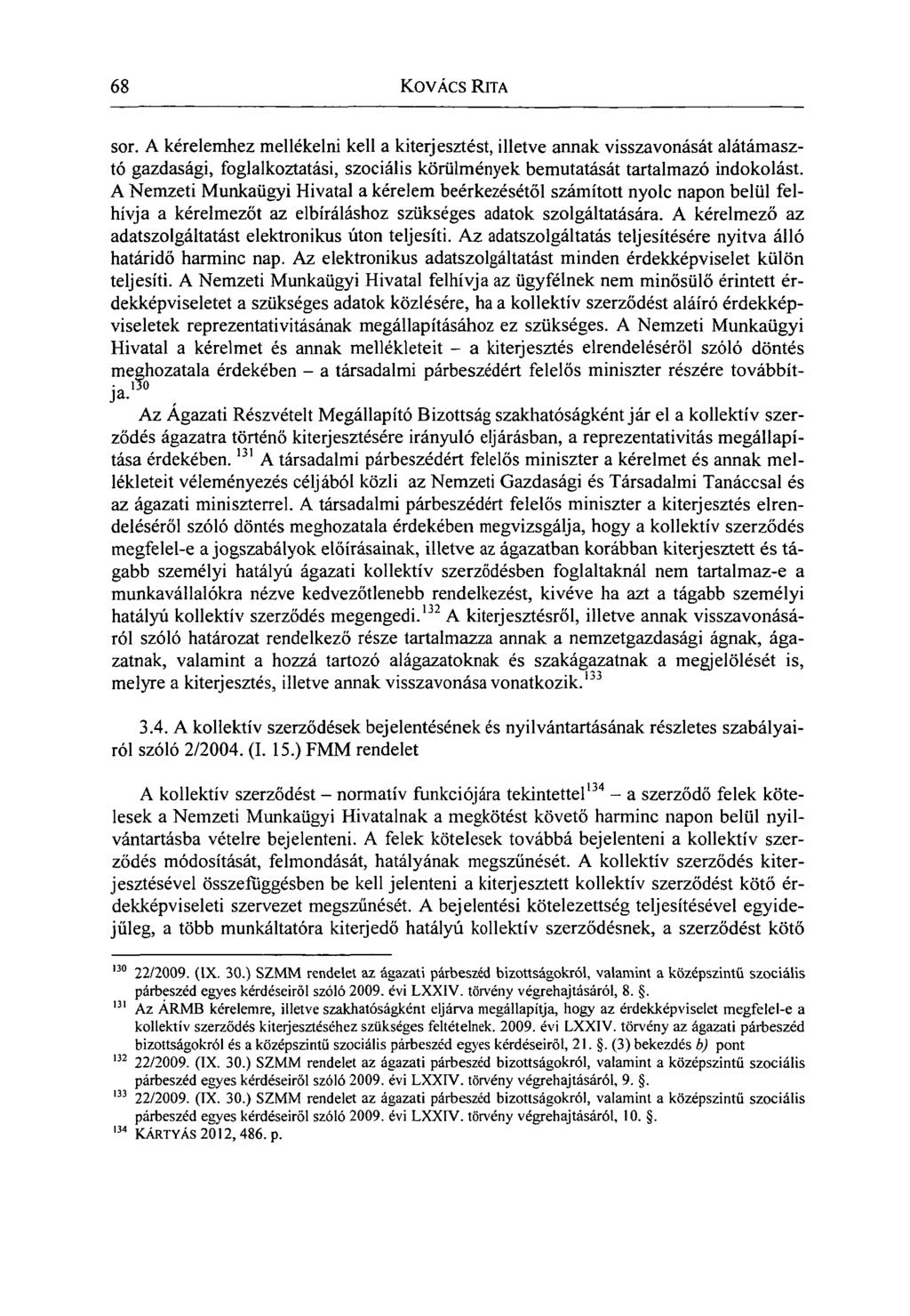 68 KOVÁCS RITA sor. A kérelemhez mellékelni kell a kiterjesztést, illetve annak visszavonását alátámasztó gazdasági, foglalkoztatási, szociális körülmények bemutatását tartalmazó indokolást.