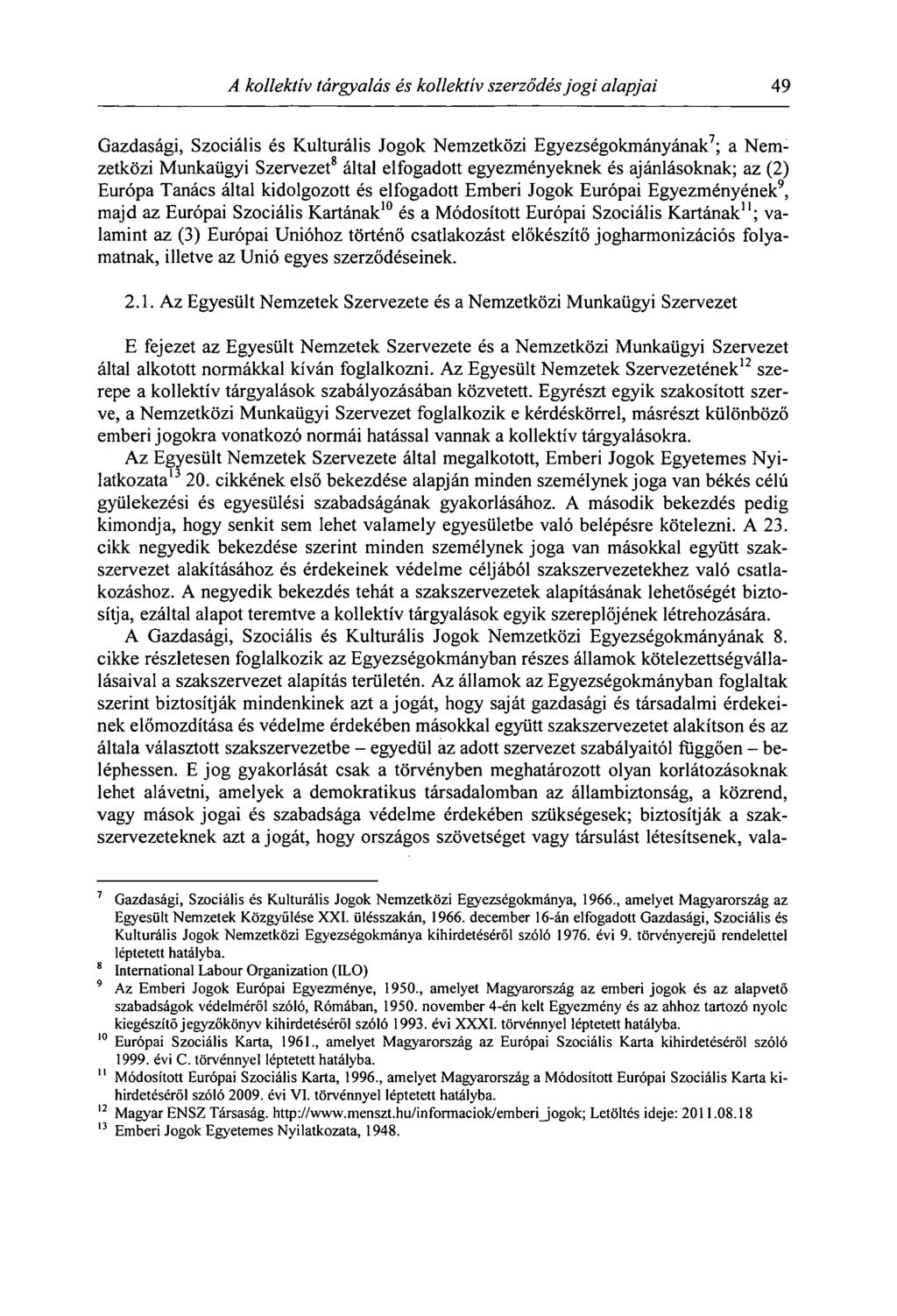 A kollektív tárgyalás és kollektív szerződés jogi alapjai 49 Gazdasági, Szociális és Kulturális Jogok Nemzetközi Egyezségokmányának 7 ; a Nemzetközi Munkaügyi Szervezet 8 által elfogadott