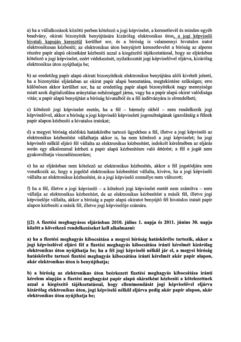 a) ha a vállalkozások közötti perben kötelező a jogi képviselet, a keresetlevél és minden egyé b beadvány, okirati bizonyíték benyújtására kizárólag elektronikus úton, a jogi képvisel ő hivatali