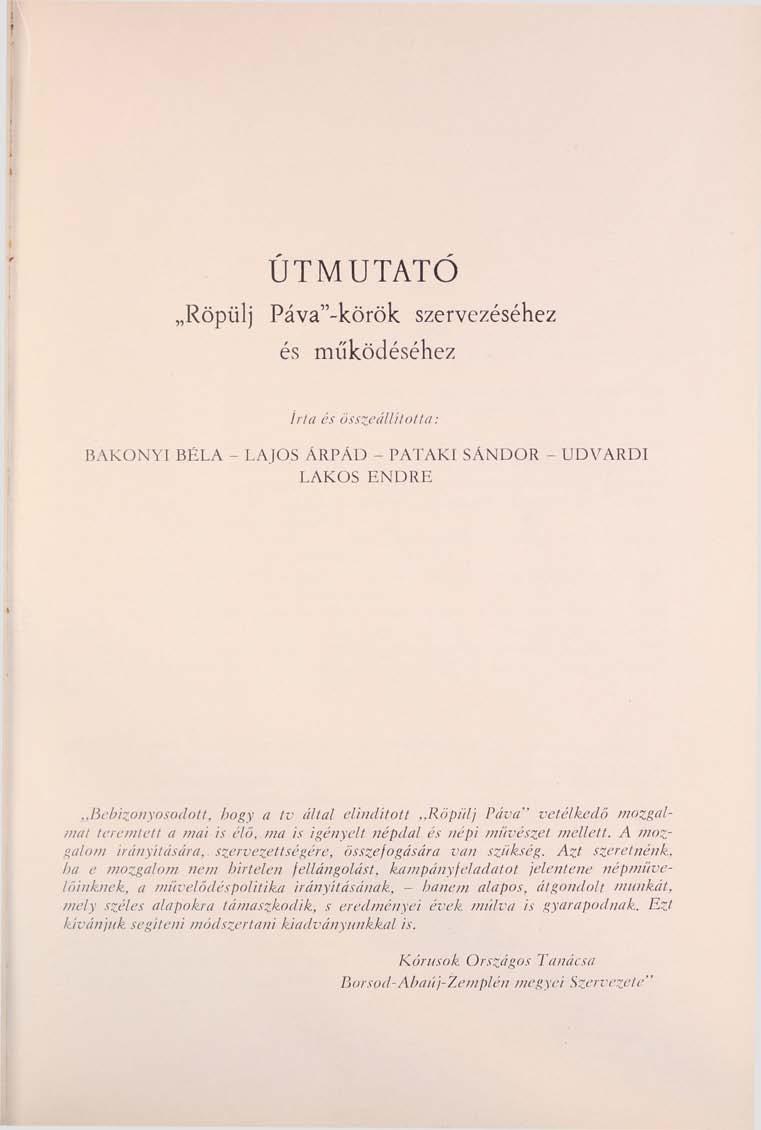 ÚTMUTATÓ Röpülj Páva"-körök szervezéséhez és működéséhez írta és összeállította: BAKONYI BÉLA - LAJOS ÁRPÁD - PATAKI SÁNDOR - UDVARDI LAKOS ENDRE Bebizonyosodott, hogy a tv által elindított,,röpülj