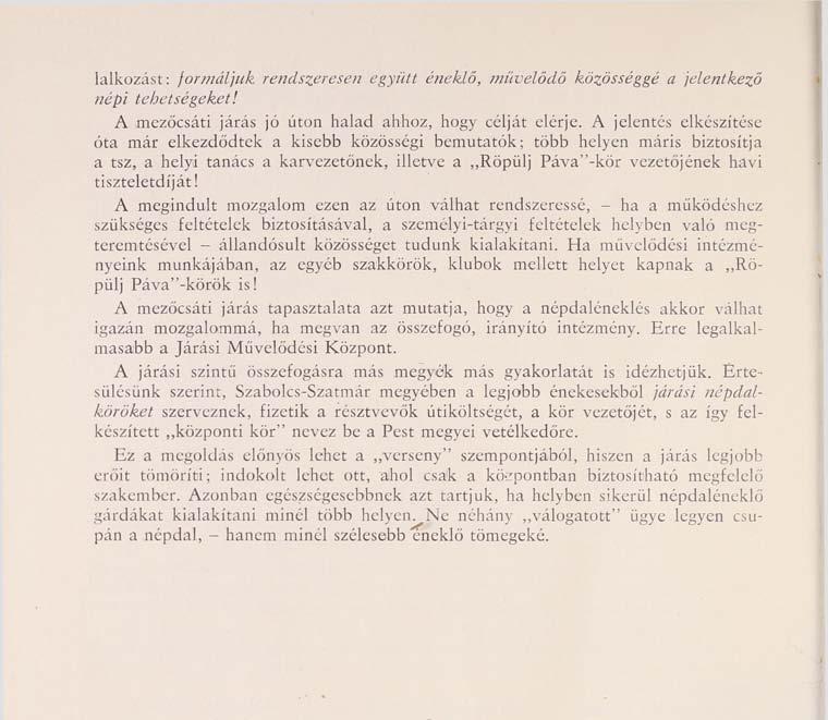 A megindult mozgalom ezen az úton válhat rendszeressé, - ha a működéshez szükséges feltételek biztosításával, a személyi-tárgyi feltételek helyben való megteremtésével - állandósult közösséget tudunk