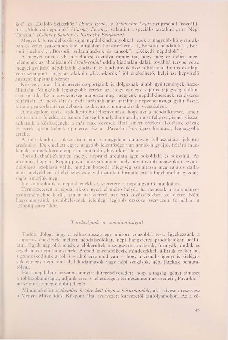 köz" és Daloló Szigetköz" (Barsi Ernő), a Schneider Lajos gyűjtéséből összeállított Mohácsi népdalok" (Várnay Ferenc), valamint a speciális tartalmú 111 Népi Táncdal" (Gönyey Sándor és Rajeczky