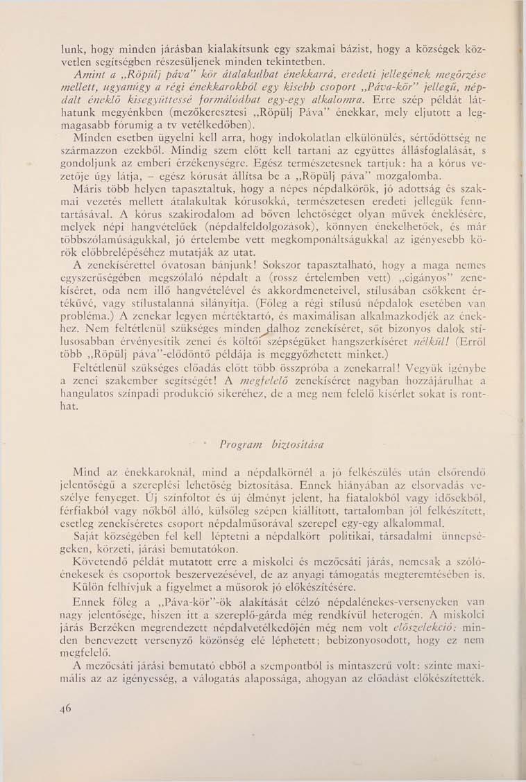 lünk, hogy minden járásban kialakítsunk egy szakmai bázist, hogy a községek közvetlen segítségben részesüljenek minden tekintetben. Amint a,.röpülj páva" kör átalakulhat énekkarrá, eredeti jellegé?