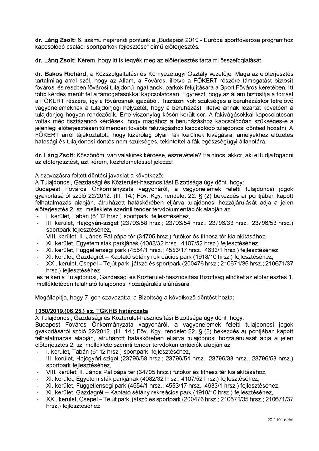 dr. Láng Zsolt: 6. számú napirendi pontunk a Budapest 2019 - Európa sportfővárosa programhoz kapcsolódó családi sportparkok fejlesztése című előterjesztés. dr.