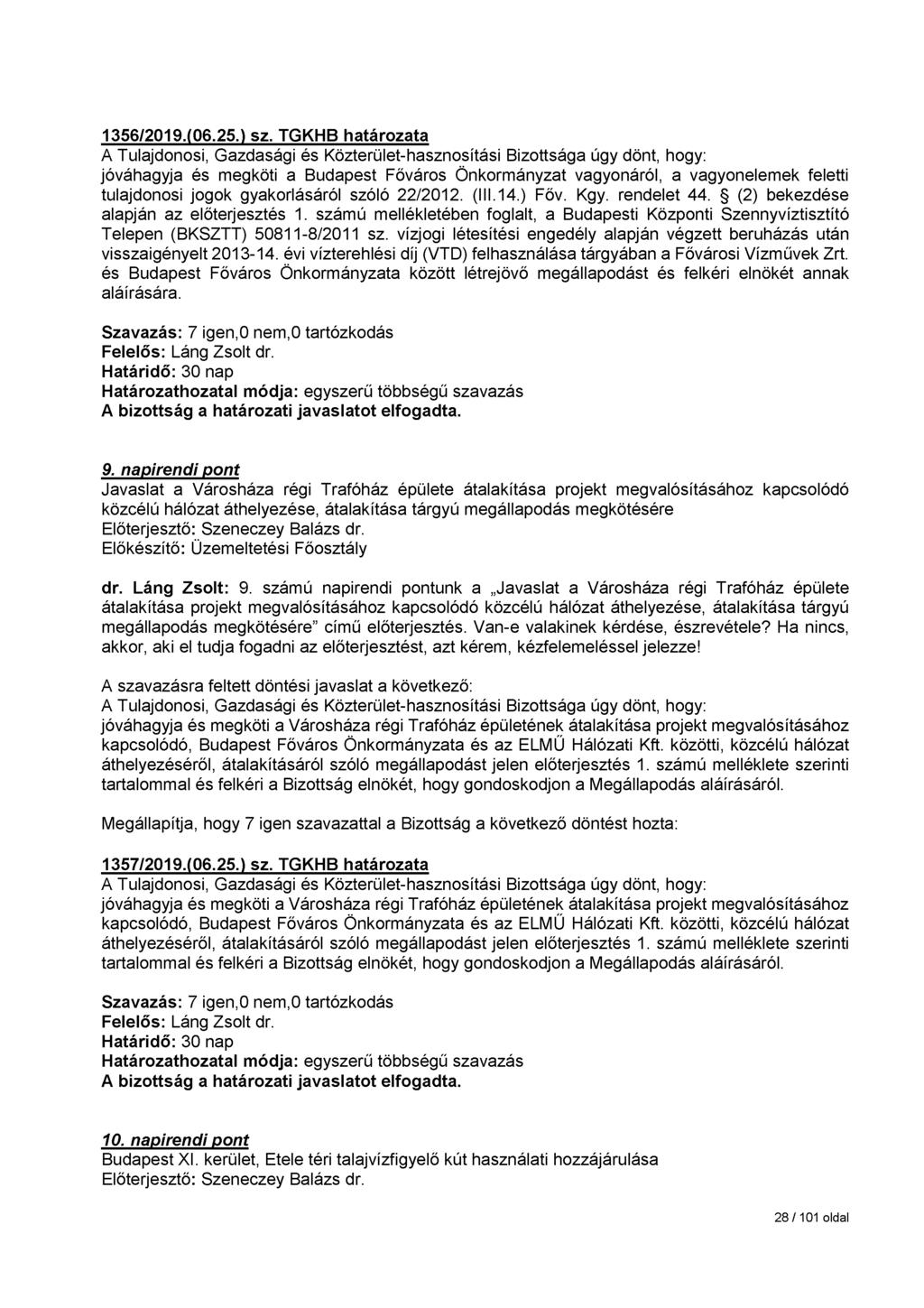 1356/2019.(06.25.) sz. TGKHB határozata jóváhagyja és megköti a Budapest Főváros Önkormányzat vagyonáról, a vagyonelemek feletti tulajdonosi jogok gyakorlásáról szóló 22/2012. (III.14.) Főv. Kgy.