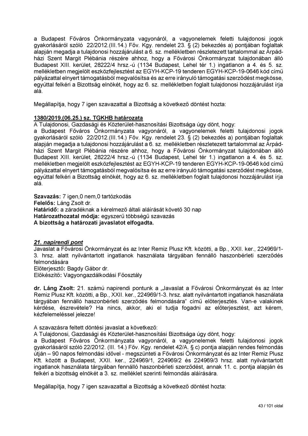 gyakorlásáról szóló 22/2012.(III.14.) Főv. Kgy. rendelet 23. (2) bekezdés a) pontjában foglaltak alapján megadja a tulajdonosi hozzájárulást a 6. sz. mellékletben részletezett tartalommal az Árpádházi Szent Margit Plébánia részére ahhoz, hogy a Fővárosi Önkormányzat tulajdonában álló Budapest XIII.