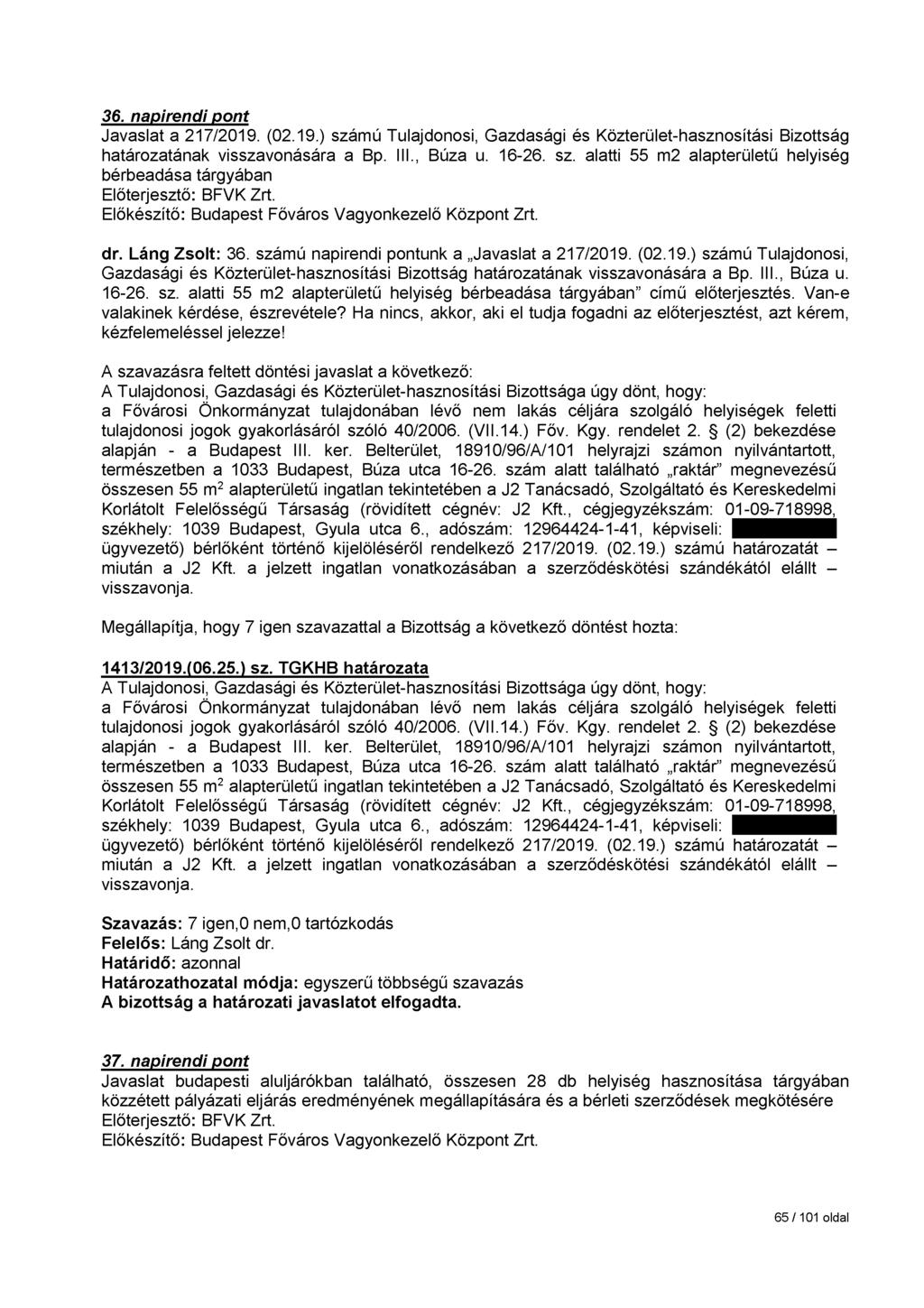 36. napirendi pont Javaslat a 217/2019. (02.19.) számú Tulajdonosi, Gazdasági és Közterület-hasznosítási Bizottság határozatának visszavonására a Bp. III., Búza u. 16-26. sz. alatti 55 m2 alapterületű helyiség bérbeadása tárgyában Előterjesztő: BFVK Zrt.