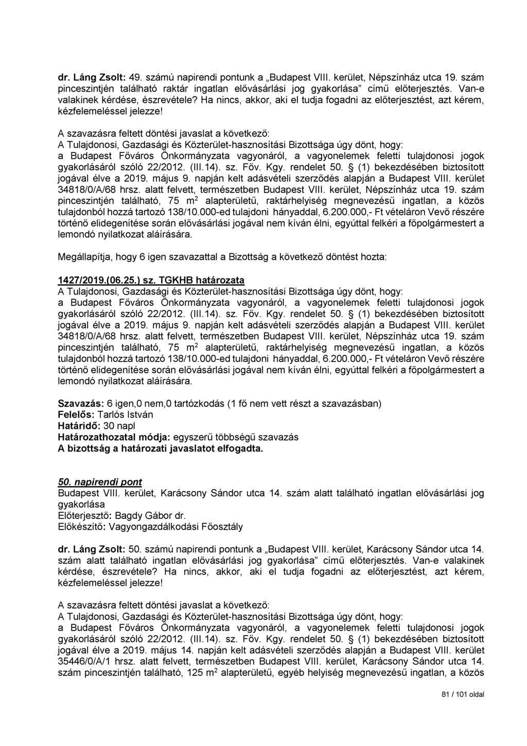 dr. Láng Zsolt: 49. számú napirendi pontunk a Budapest VIII. kerület, Népszínház utca 19. szám pinceszintjén található raktár ingatlan elővásárlási jog gyakorlása című előterjesztés.