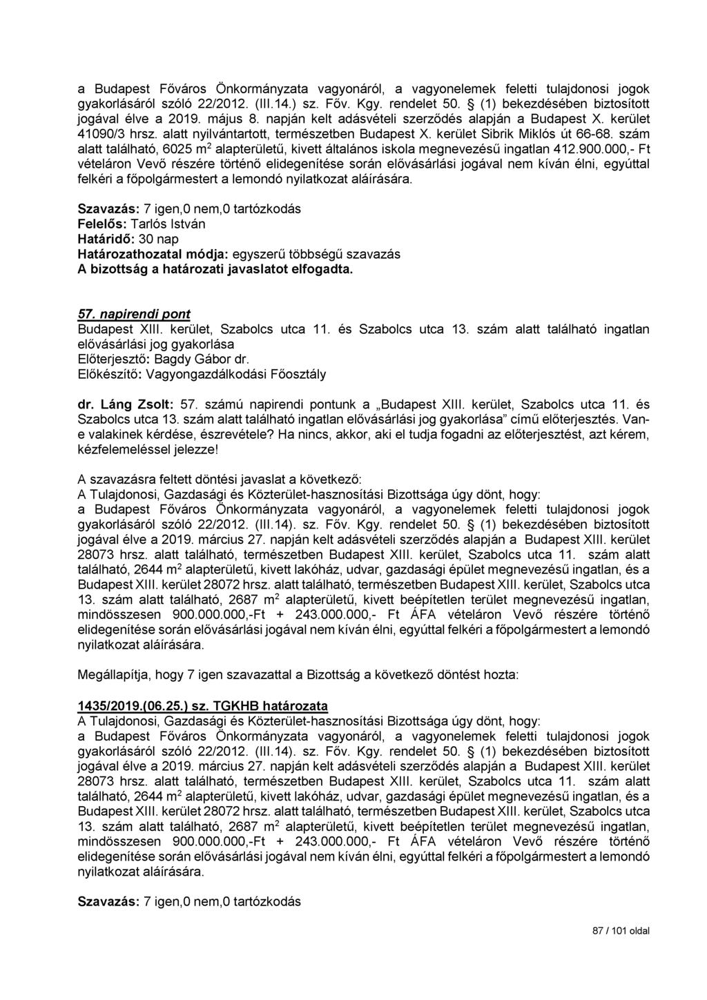 gyakorlásáról szóló 22/2012. (III.14.) sz. Főv. Kgy. rendelet 50. (1) bekezdésében biztosított jogával élve a 2019. május 8. napján kelt adásvételi szerződés alapján a Budapest X.