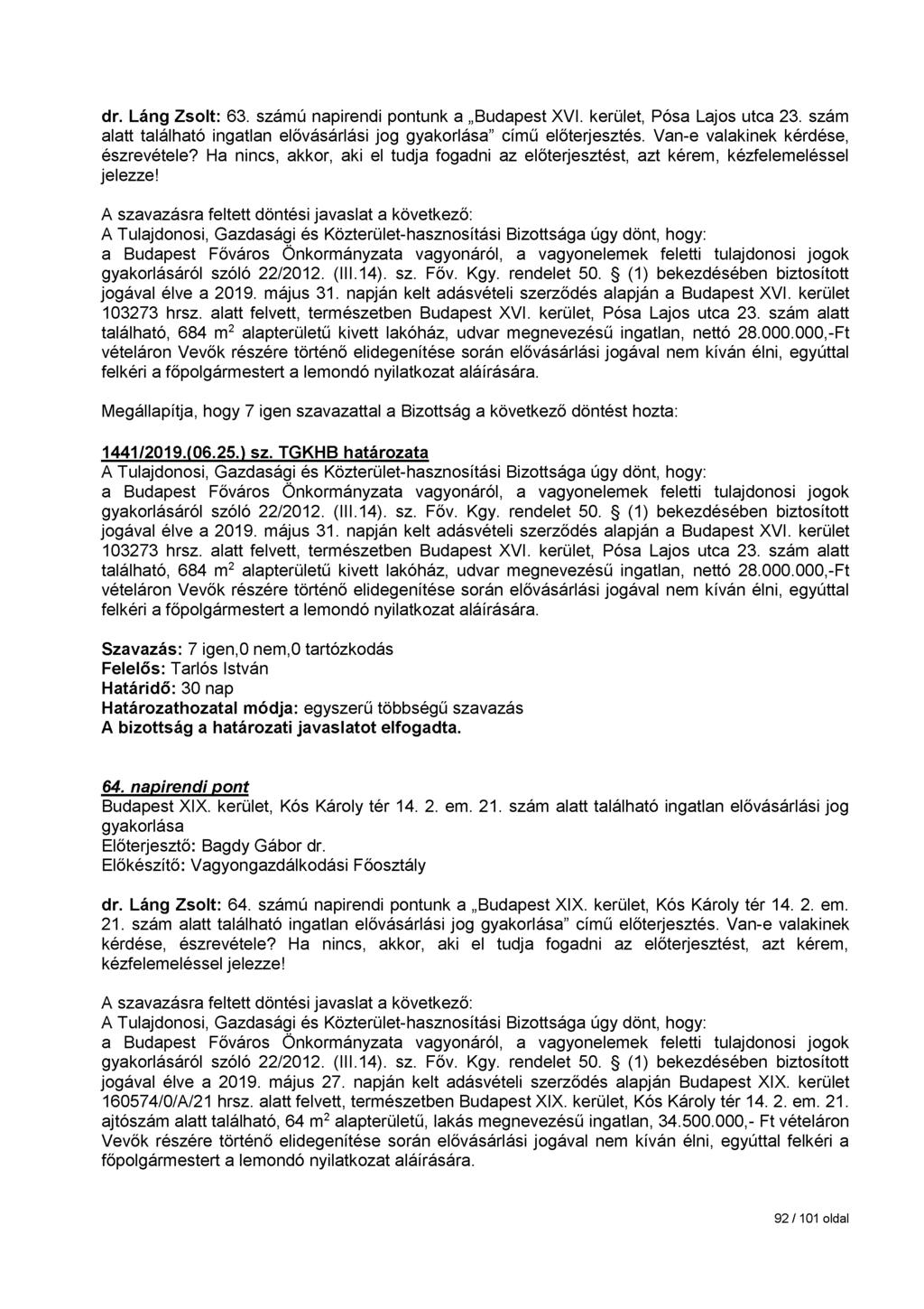 dr. Láng Zsolt: 63. számú napirendi pontunk a Budapest XVI. kerület, Pósa Lajos utca 23. szám alatt található ingatlan elővásárlási jog gyakorlása című előterjesztés.
