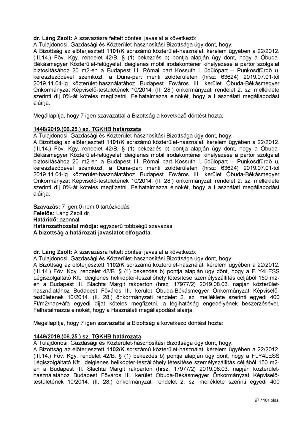 dr. Láng Zsolt: A Bizottság az előterjesztett 1101/K sorszámú közterület-használati kérelem ügyében a 22/2012. (III.14.) Főv. Kgy. rendelet 42/B.