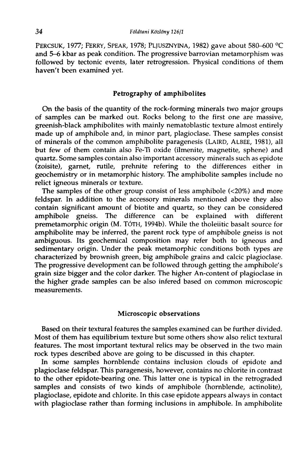34 Földtani Közlöny 126/1 PERCSUK, 1977; FERRY, SPEAR, 1978; PLJUSZNYINA, 1982) gave about 580-600 C and 5-6 kbar as peak condition.