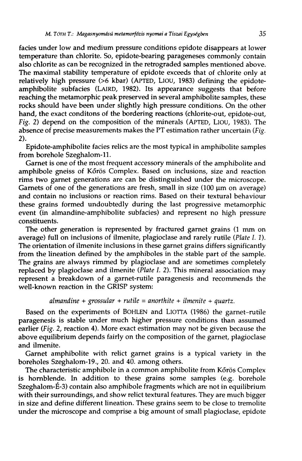 M. TÓTH T.: Magasnyomású metamorfózis nyomai a Tiszai Egységben 35 fades under low and medium pressure conditions epidote disappears at lower temperature than chlorite.