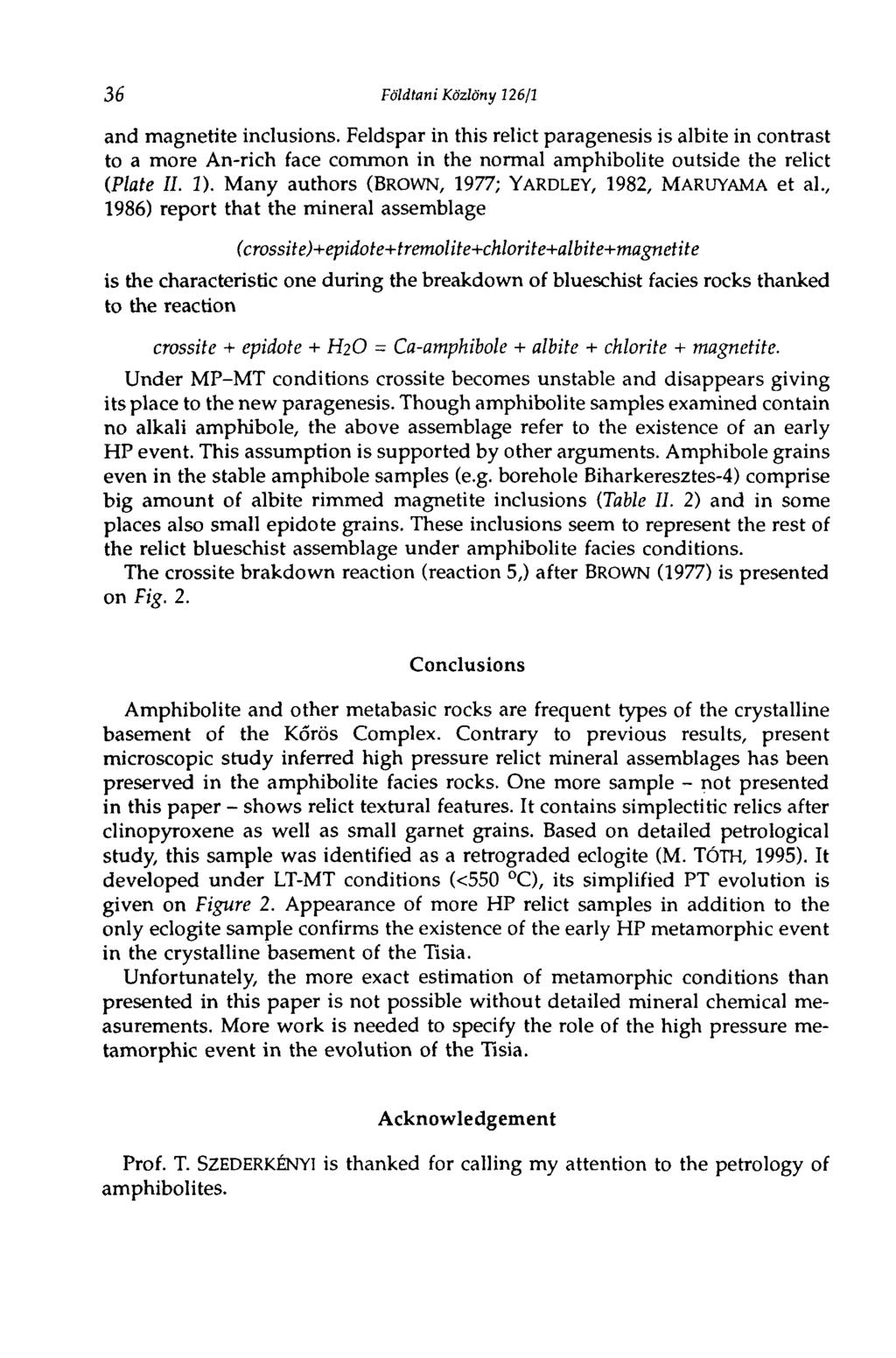 36 Földtani Közlöny 126/1 and magnetite inclusions. Feldspar in this relict paragenesis is albite in contrast to a more An-rich face common in the normal amphibolite outside the relict (Plate II. 1).