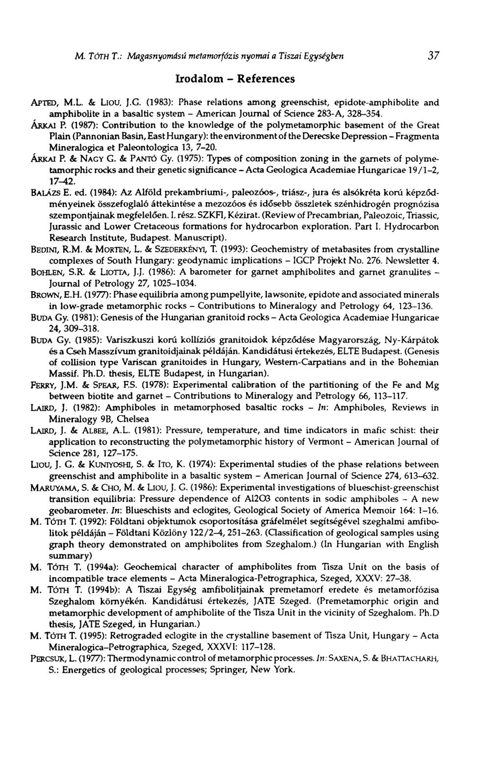 M. TÓTH T.: Magasnyomású metamorfózis nyomai a Tiszai Egységben 37 Irodalom - References APTED, M.L. & Liou, J.G.