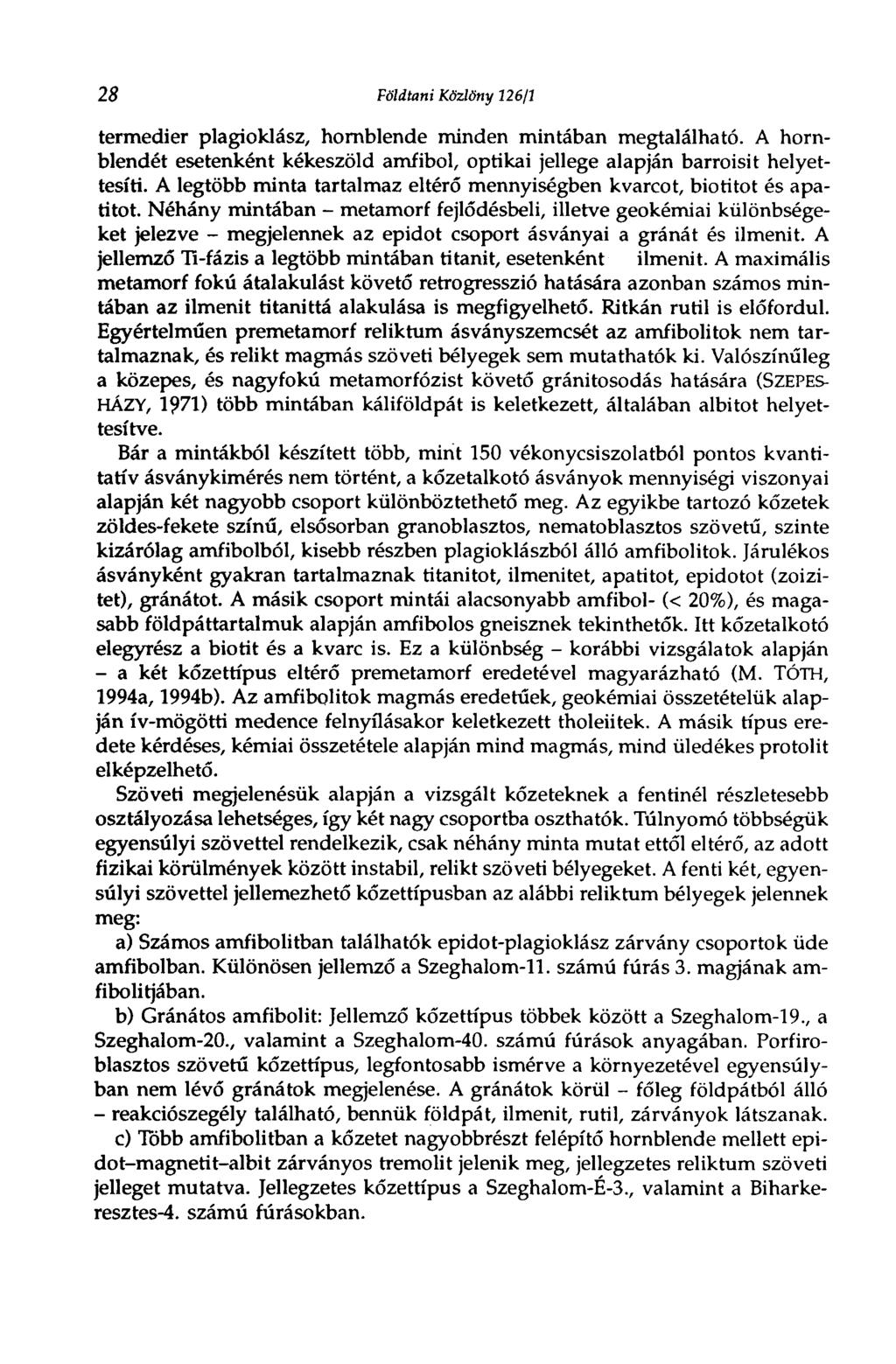 28 Földtani Közlöny 12611 termedier plagioklász, hornblende minden mintában megtalálható. A hornblendét esetenként kékeszöld amfibol, optikai jellege alapján barroisit helyettesíti.