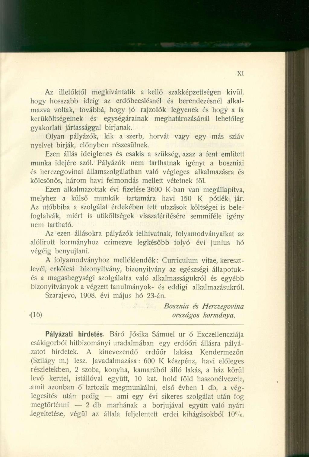 Az illetőktől megkívántatik a kellő szakképzettségen kivül, hogy hosszabb ideig az erdőbecslésnél és berendezésnél alkalmazva voltak, továbbá, hogy jó rajzolók legyenek és hogy a fa kerüköltségeinek