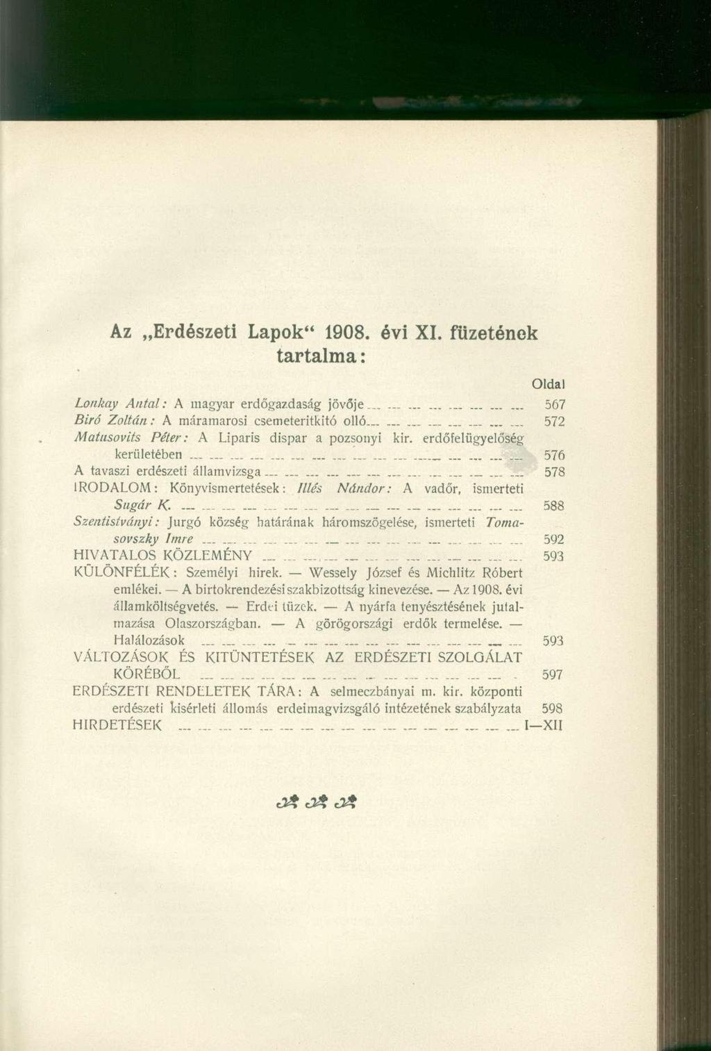 Az Erdészeti Lapok" 1908. évi XI. füzetének tartalma: Oldal Lonkay Antal: A magyar erdőgazdaság jövője..... _ 567 Biró Zoltán: A máramarosi csemeteritkitó olló.