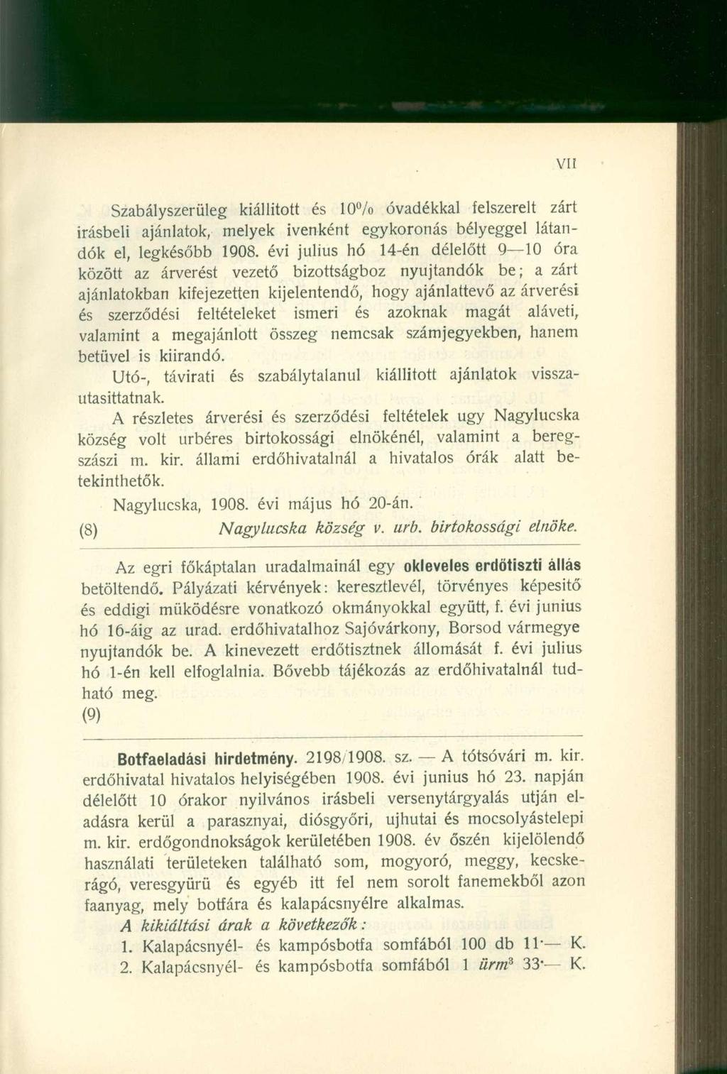 Szabályszerüleg kiállított és 10% óvadékkal felszerelt zárt írásbeli ajánlatok, melyek ivenként egykoronás bélyeggel látandók el, legkésőbb 1908.