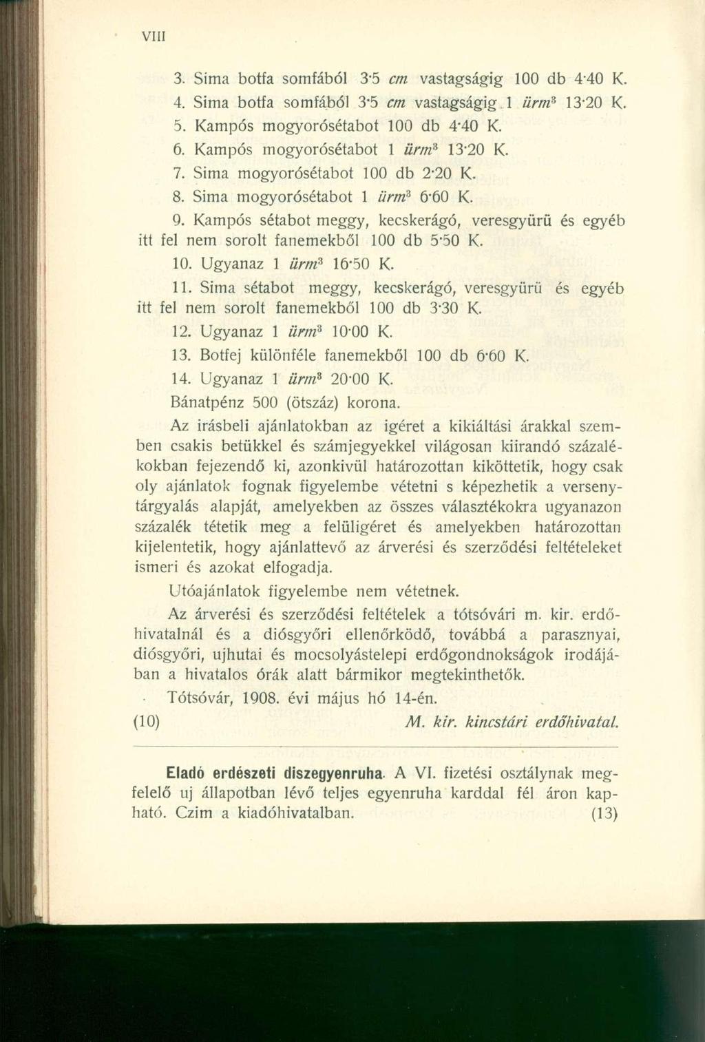 3. Sima botfa somfából 3-5 cm vastagságig 100 db 4-40 K. 4. Sima botfa somfából 3-5 cm vastagságig 1 ürm 3 13-20 K. 5. Kampós mogyorósétabot 100 db 4'40 K. 6. Kampós mogyorósétabot 1 ürm 3 13'20 K. 7.