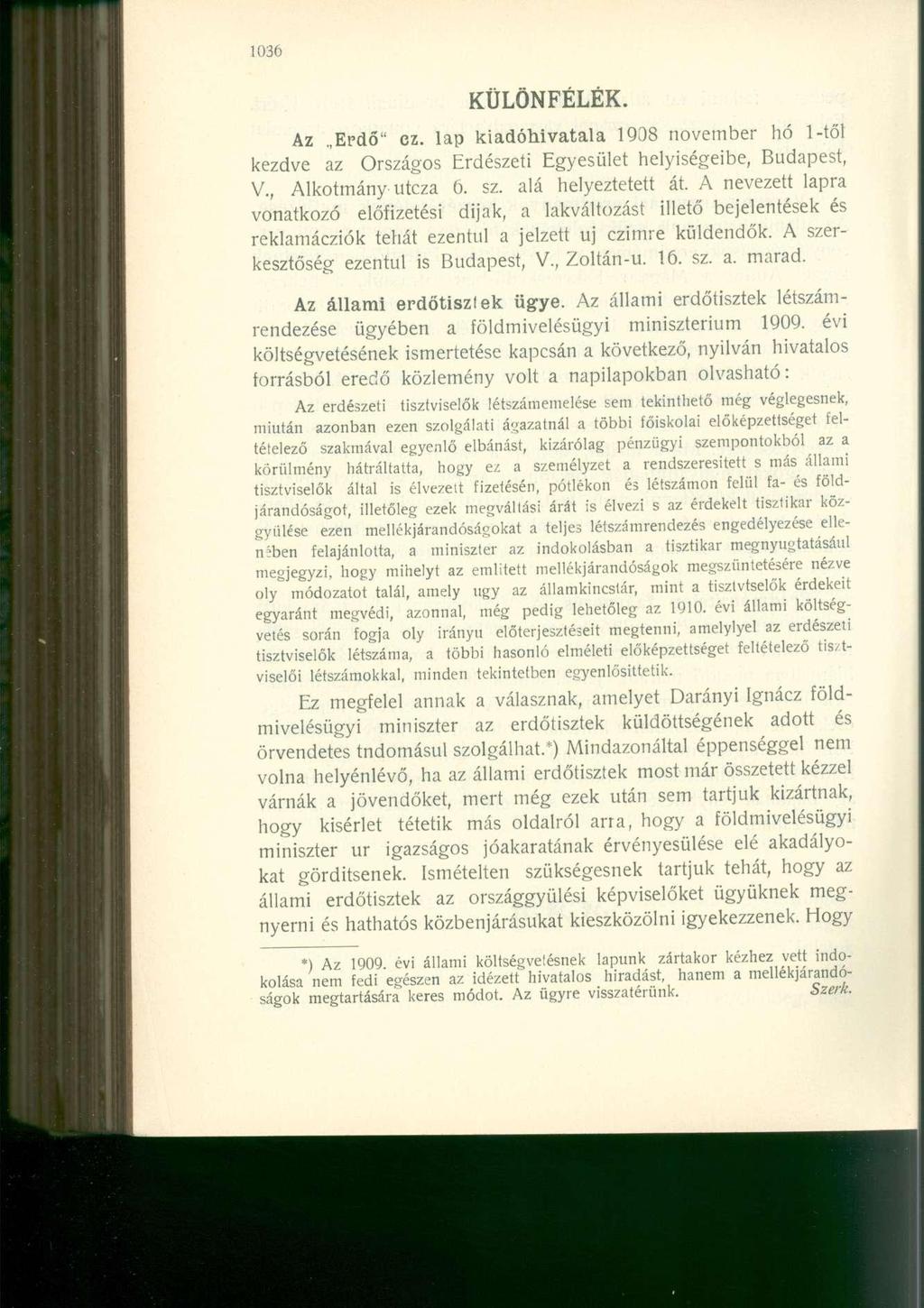 KÜLÖNFÉLÉK. Az Erdő" ez. lap kiadóhivatala 1908 november hó 1-től kezdve az Országos Erdészeti Egyesület helyiségeibe, Budapest, V., Alkotmány utcza 6. sz. alá helyeztetett át.