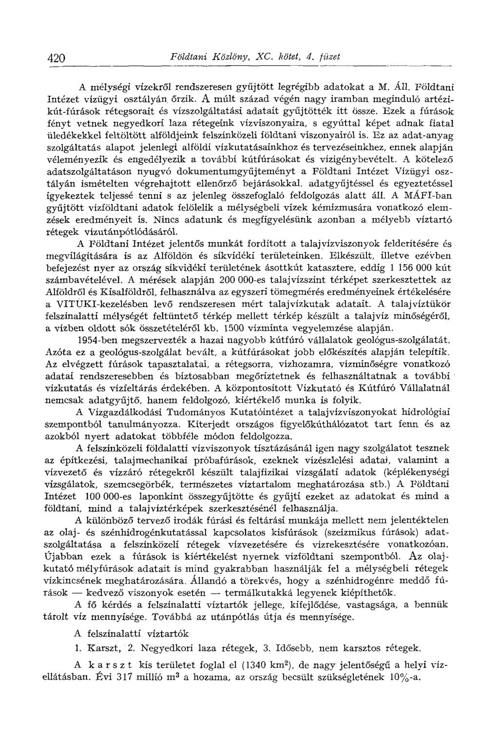 420 Földtani Közlöny, XC. kötet, 4. füzet A mélységi vizekről rendszeresen gyűjtött legrégibb adatokat a M. Áll. Földtani Intézet vízügyi osztályán őrzik.