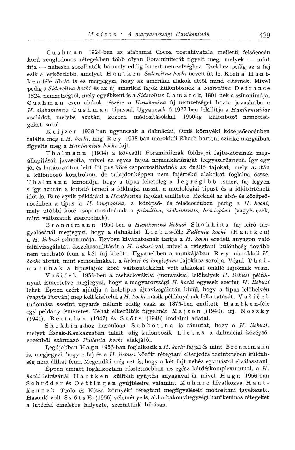 M a j z о n A magyarországi Hantkeninák 429 Cushman 1924-ben az alabamai Cocoa postahivatala melletti felsőeocén korú zeuglodonos rétegekben több olyan Foraminiferát figyelt meg, melyek mint írja