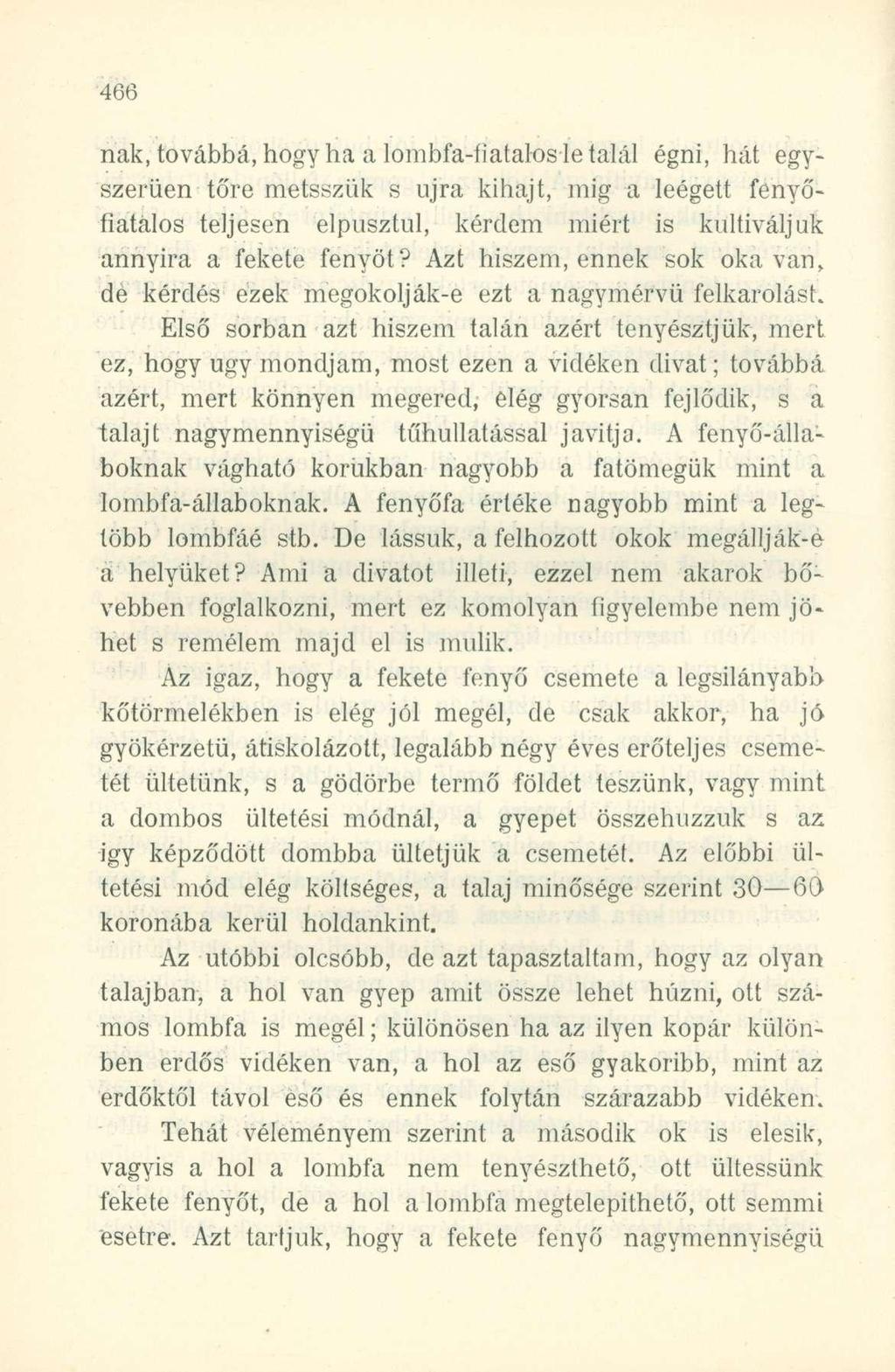 nak, továbbá, hogyha a lombfa-fiatalos le talál égni, hát egyszerűen tőre metsszük s újra kihajt, mig a leégett fenyőfiatalos teljesen elpusztul, kérdem miért is kultiváljuk annyira a fekete fenyőt?