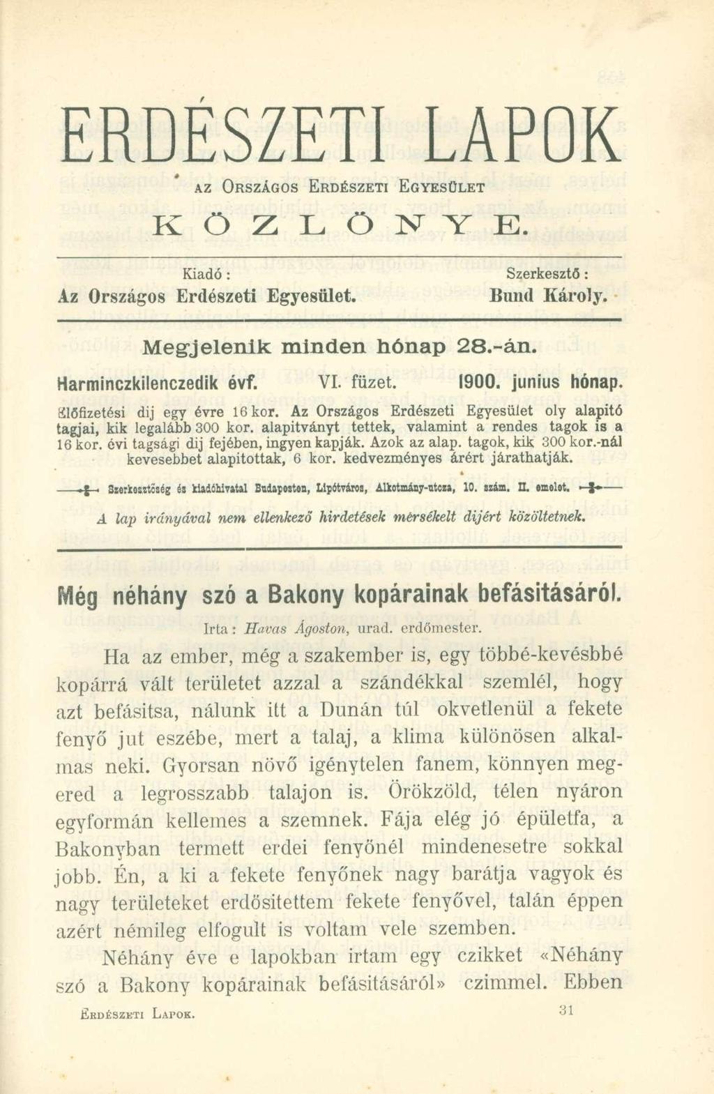 ERDÉSZETI LAPOK AZ ORSZÁGOS ERDÉSZETI EGYESÜLET K Ö Z L Ö j V Y E. Kiadó : Az Országos Erdészeti Egyesület. Szerkesztő: Bund Károly. Megjelenik minden hónap 28.-án. Harminczkilenczedik óvf. VI. füzet.