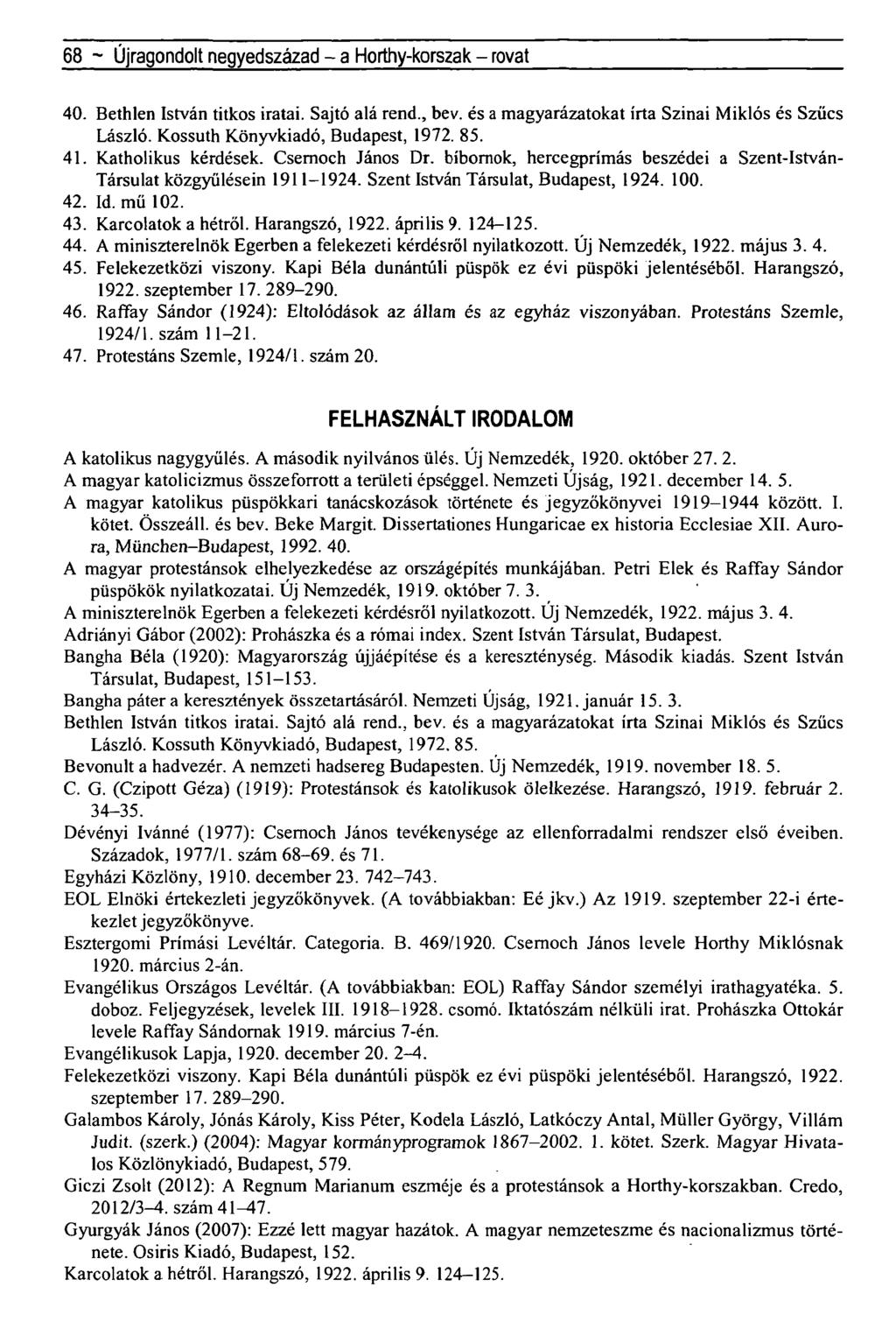 68 - Újragondolt negyedszázad - a Horthy-korszak - rovat 40. Bethlen István titkos iratai. Sajtó alá rend., bev. és a magyarázatokat írta Szinai Miklós és Szűcs László.