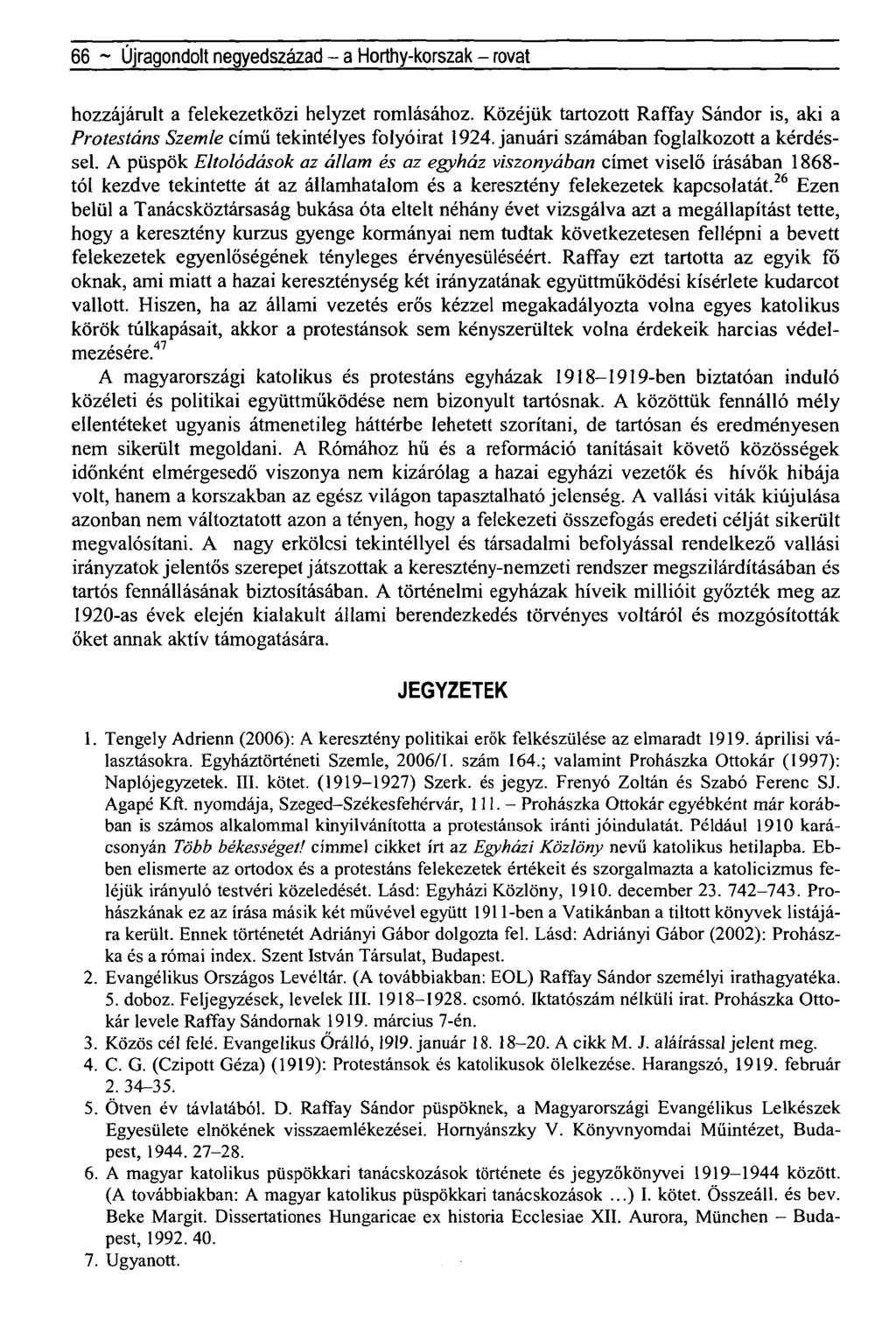 66 ~ Újragondolt negyedszázad - a Horthy-korszak - rovat hozzájárult a felekezetközi helyzet romlásához. Közéjük tartozott Raffay Sándor is, aki a Protestáns Szemle című tekintélyes folyóirat 1924.