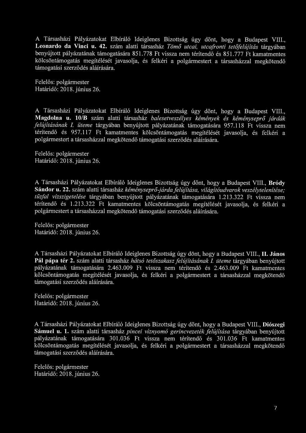 A Társasházi Pályázatokat Elbíráló Ideiglenes Bizottság úgy dönt, hogy a Budapest VIII., Leonardo da Vinci u. 42.