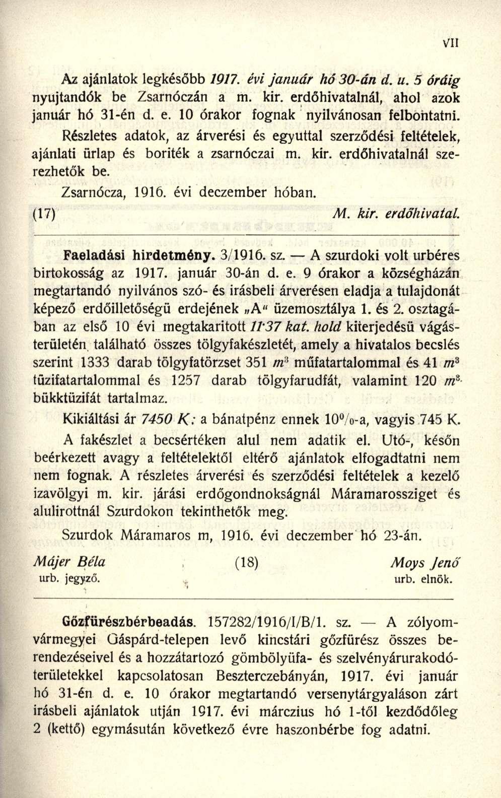 Az ajánlatok legkésőb b 1917. évi január hó 30-án d. u. 5 óráig nyújtandók b e Zsarnóczá n a m. kir. erdőhivatalnál, aho l azo k január h ó 31-é n d. e. 1 0 órakor fogna k nyilvánosa n felbontatni.